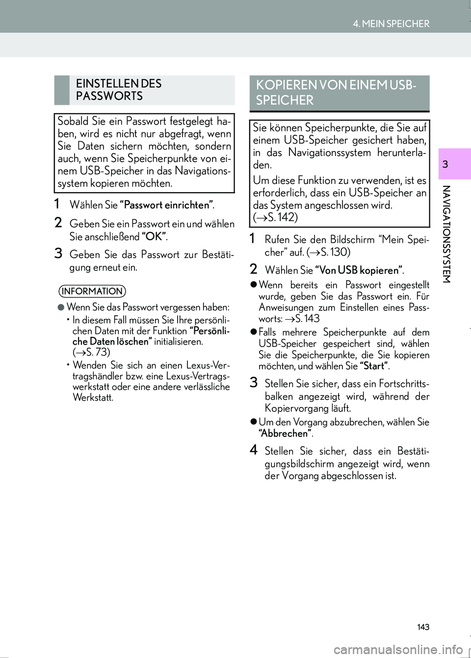 Lexus IS300h 2017  Navigationshandbuch (in German) 143
4. MEIN SPEICHER
IS_Navi_EM
NAVIGATIONSSYSTEM
3
1Wählen Sie “Passwort einrichten”.
2Geben Sie ein Passwort ein und wählen
Sie anschließend “OK”.
3Geben Sie das Passwort zur Bestäti-
gu