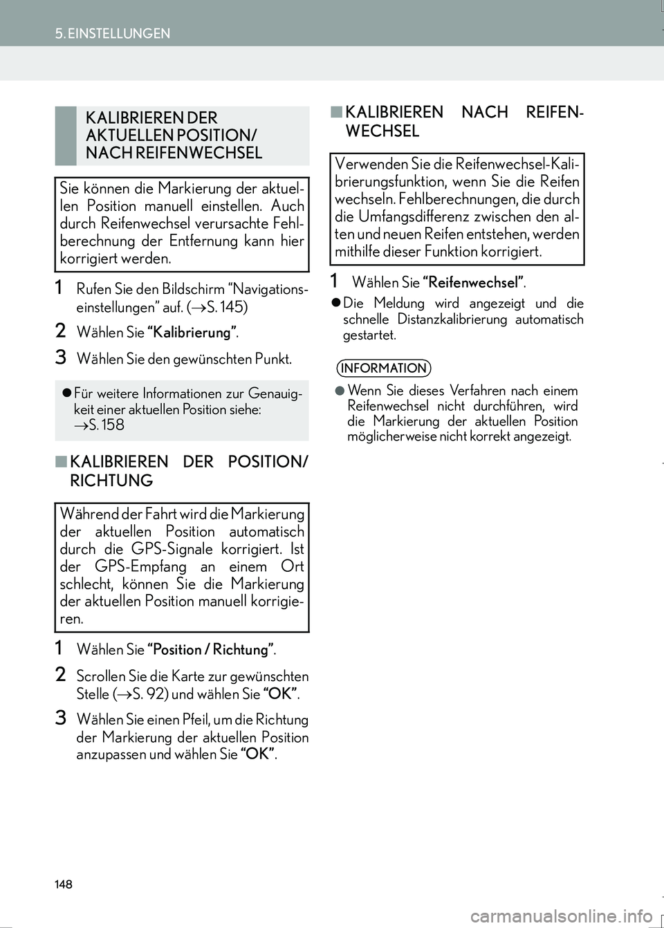Lexus IS300h 2017  Navigationshandbuch (in German) 148
5. EINSTELLUNGEN
IS_Navi_EM
1Rufen Sie den Bildschirm “Navigations-
einstellungen” auf. (→S. 145)
2Wählen Sie “Kalibrierung”.
3Wählen Sie den gewünschten Punkt.
■KALIBRIEREN DER POS