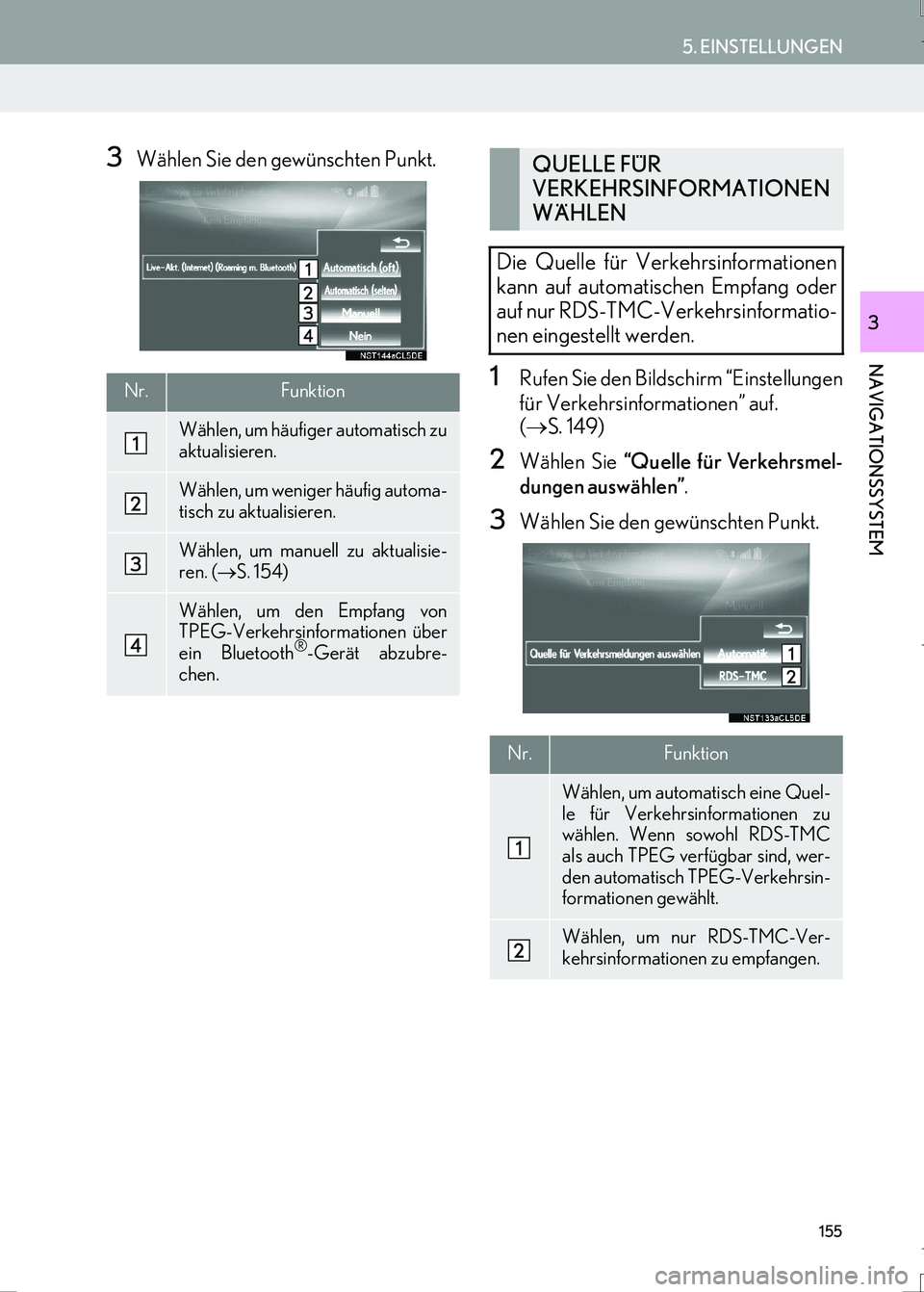 Lexus IS300h 2017 Navigationshandbuch (in German) 155
5. EINSTELLUNGEN
IS_Navi_EM
NAVIGATIONSSYSTEM
3
3Wählen Sie den gewünschten Punkt.
1Rufen Sie den Bildschirm “Einstellungen
für Verkehrsinformationen” auf.
(→S. 149)
2Wählen Sie “Quel Lexus IS300h 2017 Navigationshandbuch (in German) 155
5. EINSTELLUNGEN
IS_Navi_EM
NAVIGATIONSSYSTEM
3
3Wählen Sie den gewünschten Punkt.
1Rufen Sie den Bildschirm “Einstellungen
für Verkehrsinformationen” auf.
(→S. 149)
2Wählen Sie “Quel