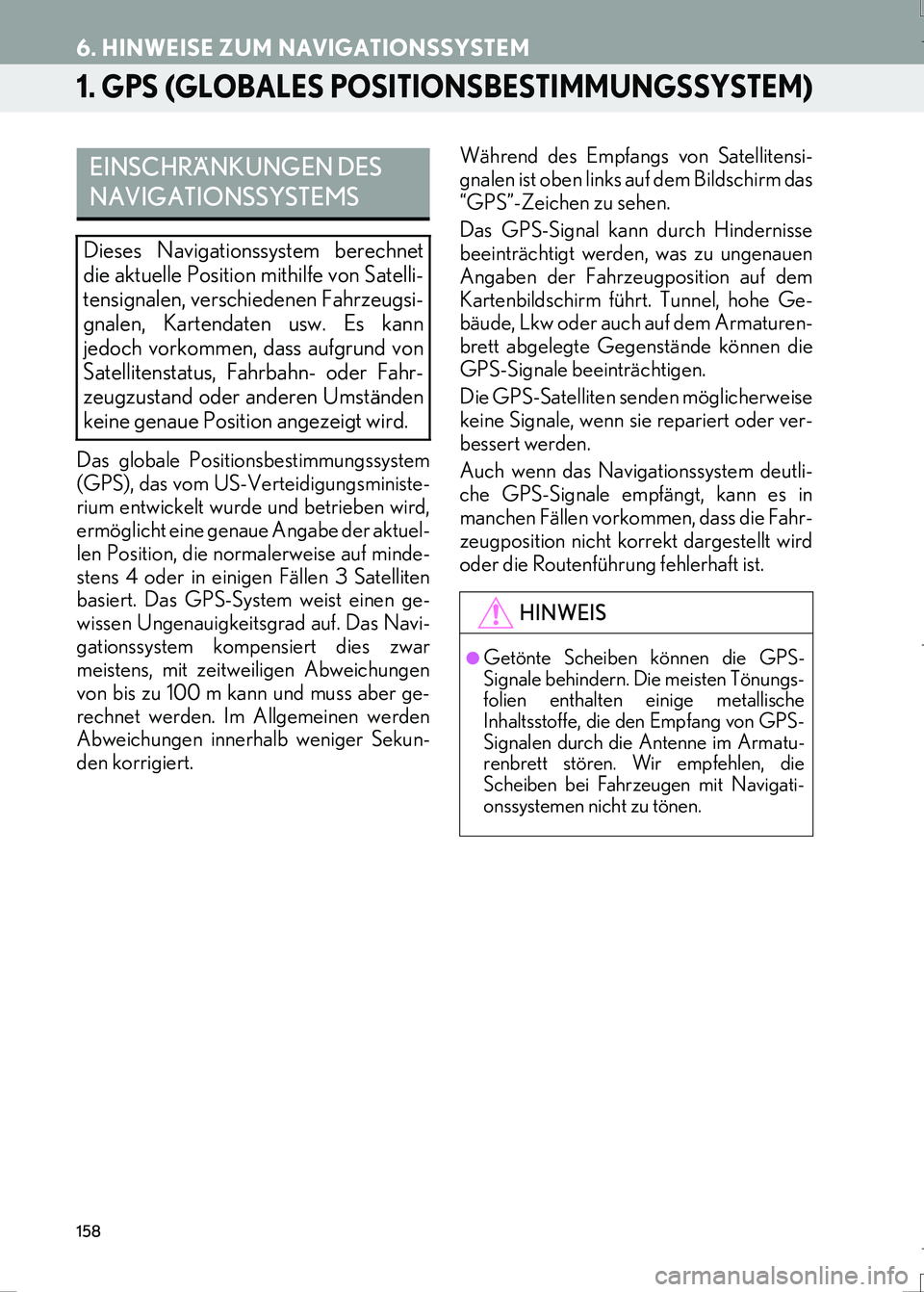 Lexus IS300h 2017 Navigationshandbuch (in German) 158
IS_Navi_EM
6. HINWEISE ZUM NAVIGATIONSSYSTEM
1. GPS (GLOBALES POSITIONSBESTIMMUNGSSYSTEM)
Das globale Positionsbestimmungssystem
(GPS), das vom US-Verteidigungsministe-
rium entwickelt wurde und b Lexus IS300h 2017 Navigationshandbuch (in German) 158
IS_Navi_EM
6. HINWEISE ZUM NAVIGATIONSSYSTEM
1. GPS (GLOBALES POSITIONSBESTIMMUNGSSYSTEM)
Das globale Positionsbestimmungssystem
(GPS), das vom US-Verteidigungsministe-
rium entwickelt wurde und b