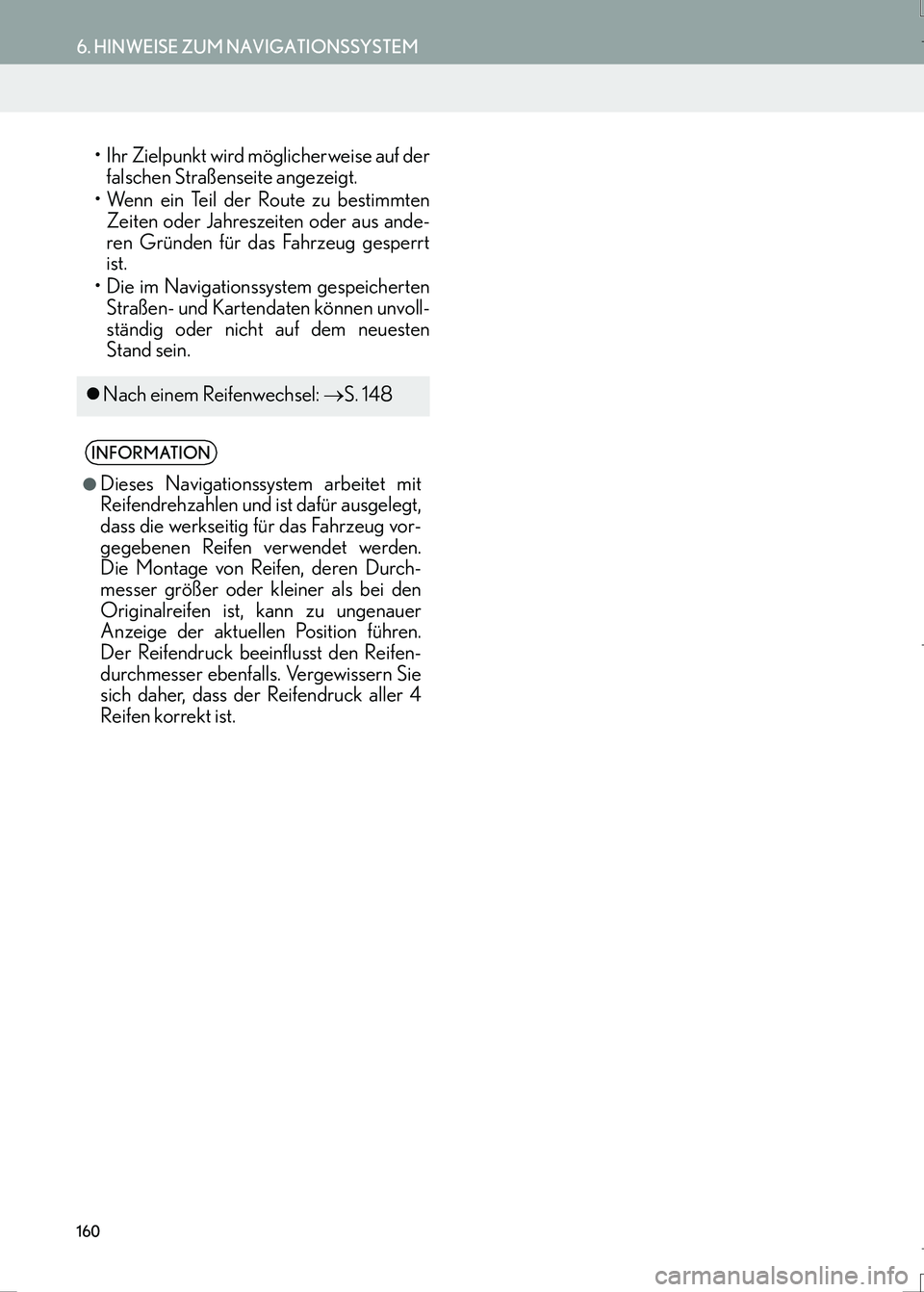 Lexus IS300h 2017  Navigationshandbuch (in German) 160
6. HINWEISE ZUM NAVIGATIONSSYSTEM
IS_Navi_EM
• Ihr Zielpunkt wird möglicherweise auf der
falschen Straßenseite angezeigt.
• Wenn ein Teil der Route zu bestimmten
Zeiten oder Jahreszeiten ode