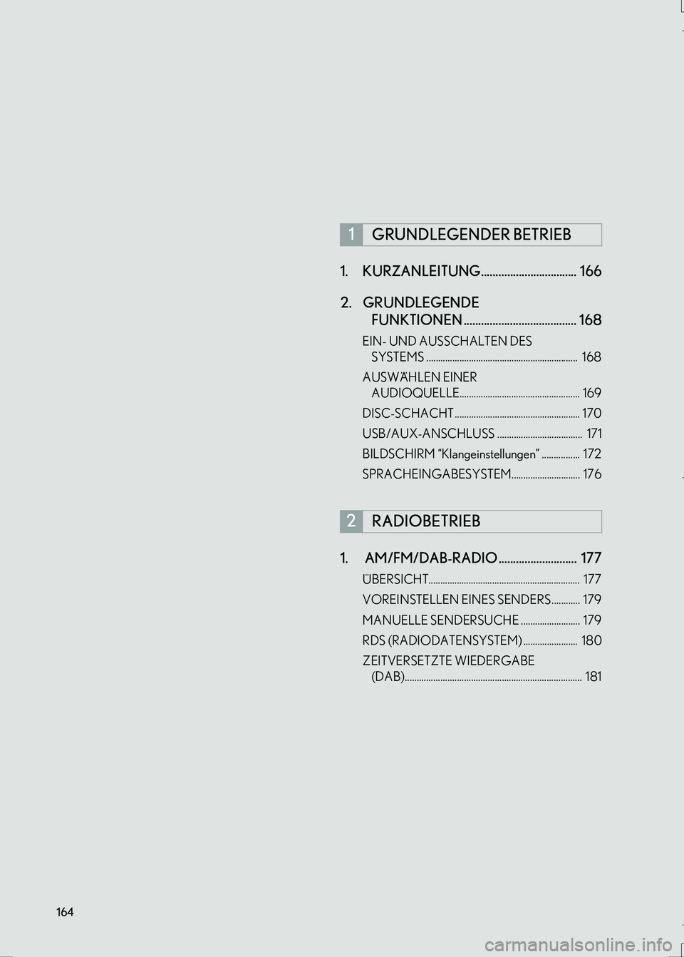 Lexus IS300h 2017 Navigationshandbuch (in German) 164
IS_Navi_EM1. KURZANLEITUNG................................. 166
2. GRUNDLEGENDE
FUNKTIONEN ....................................... 168
EIN- UND AUSSCHALTEN DES
SYSTEMS ........................ Lexus IS300h 2017 Navigationshandbuch (in German) 164
IS_Navi_EM1. KURZANLEITUNG................................. 166
2. GRUNDLEGENDE
FUNKTIONEN ....................................... 168
EIN- UND AUSSCHALTEN DES
SYSTEMS ........................