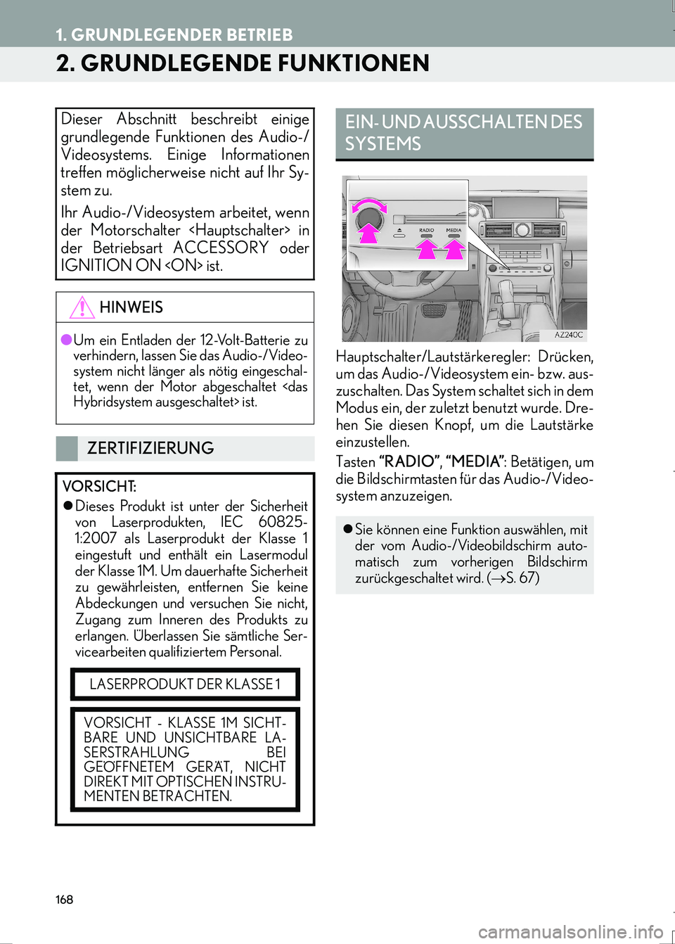 Lexus IS300h 2017  Navigationshandbuch (in German) 168
1. GRUNDLEGENDER BETRIEB
IS_Navi_EM
2. GRUNDLEGENDE FUNKTIONEN
Hauptschalter/Lautstärkeregler: Drücken,
um das Audio-/Videosystem ein- bzw. aus-
zuschalten. Das System schaltet sich in dem
Modus
