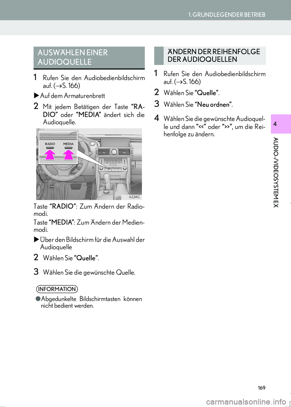 Lexus IS300h 2017  Navigationshandbuch (in German) 169
1. GRUNDLEGENDER BETRIEB
AUDIO-/VIDEOSYSTEM EX
IS_Navi_EM
4
1Rufen Sie den Audiobedienbildschirm
auf. (→S. 166)
�XAuf dem Armaturenbrett
2Mit jedem Betätigen der Taste “RA-
DIO” oder “MED