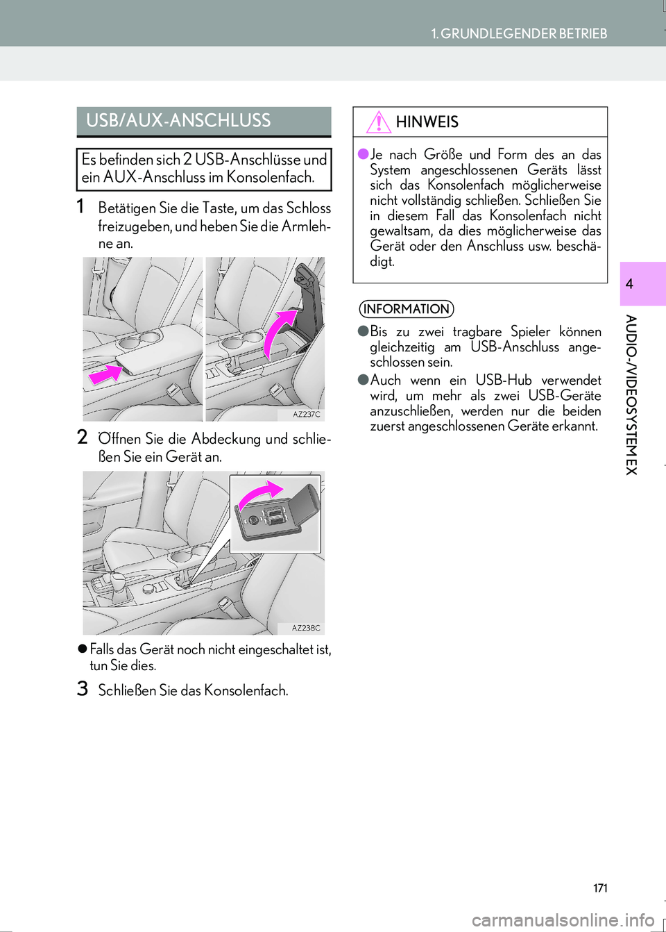 Lexus IS300h 2017  Navigationshandbuch (in German) 171
1. GRUNDLEGENDER BETRIEB
AUDIO-/VIDEOSYSTEM EX
IS_Navi_EM
4
1Betätigen Sie die Taste, um das Schloss
freizugeben, und heben Sie die Armleh-
ne an.
2Öffnen Sie die Abdeckung und schlie-
ßen Sie 