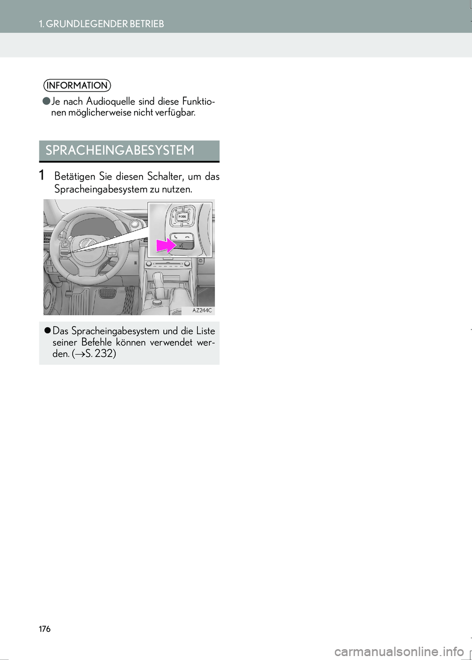 Lexus IS300h 2017  Navigationshandbuch (in German) 176
1. GRUNDLEGENDER BETRIEB
IS_Navi_EM
1Betätigen Sie diesen Schalter, um das
Spracheingabesystem zu nutzen.
INFORMATION
●Je nach Audioquelle sind diese Funktio-
nen möglicherweise nicht verfügb