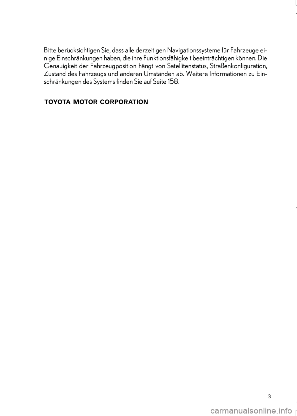 Lexus IS300h 2017 Navigationshandbuch (in German) 3
IS_Navi_EM
Bitte berücksichtigen Sie, dass alle derzeitigen Navigationssysteme für Fahrzeuge ei-
nige Einschränkungen haben, die ihre Funktionsfähigkeit beeinträchtigen können. Die
Genauigkeit Lexus IS300h 2017 Navigationshandbuch (in German) 3
IS_Navi_EM
Bitte berücksichtigen Sie, dass alle derzeitigen Navigationssysteme für Fahrzeuge ei-
nige Einschränkungen haben, die ihre Funktionsfähigkeit beeinträchtigen können. Die
Genauigkeit