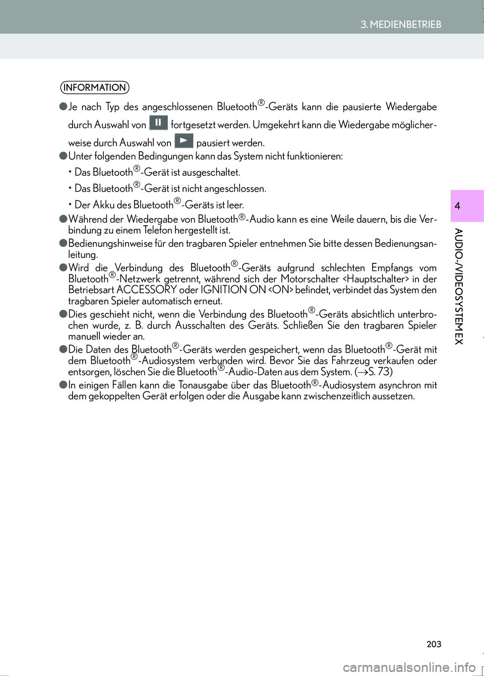 Lexus IS300h 2017 Navigationshandbuch (in German) 203
3. MEDIENBETRIEB
AUDIO-/VIDEOSYSTEM EX
IS_Navi_EM
4
INFORMATION
●Je nach Typ des angeschlossenen Bluetooth®-Geräts kann die pausierte Wiedergabe
durch Auswahl von fortgesetzt werden. Umgekeh Lexus IS300h 2017 Navigationshandbuch (in German) 203
3. MEDIENBETRIEB
AUDIO-/VIDEOSYSTEM EX
IS_Navi_EM
4
INFORMATION
●Je nach Typ des angeschlossenen Bluetooth®-Geräts kann die pausierte Wiedergabe
durch Auswahl von fortgesetzt werden. Umgekeh