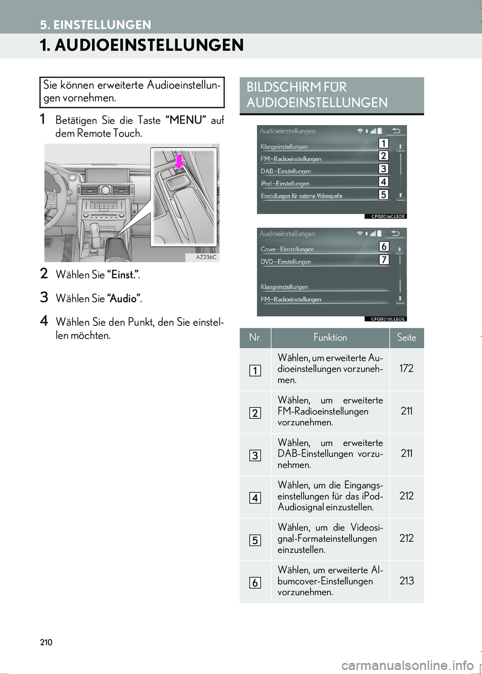 Lexus IS300h 2017  Navigationshandbuch (in German) 210
IS_Navi_EM
5. EINSTELLUNGEN
1. AUDIOEINSTELLUNGEN
1Betätigen Sie die Taste “MENU” auf
dem Remote Touch.
2Wählen Sie “Einst.”.
3Wählen Sie “A u d i o ”.
4Wählen Sie den Punkt, den S