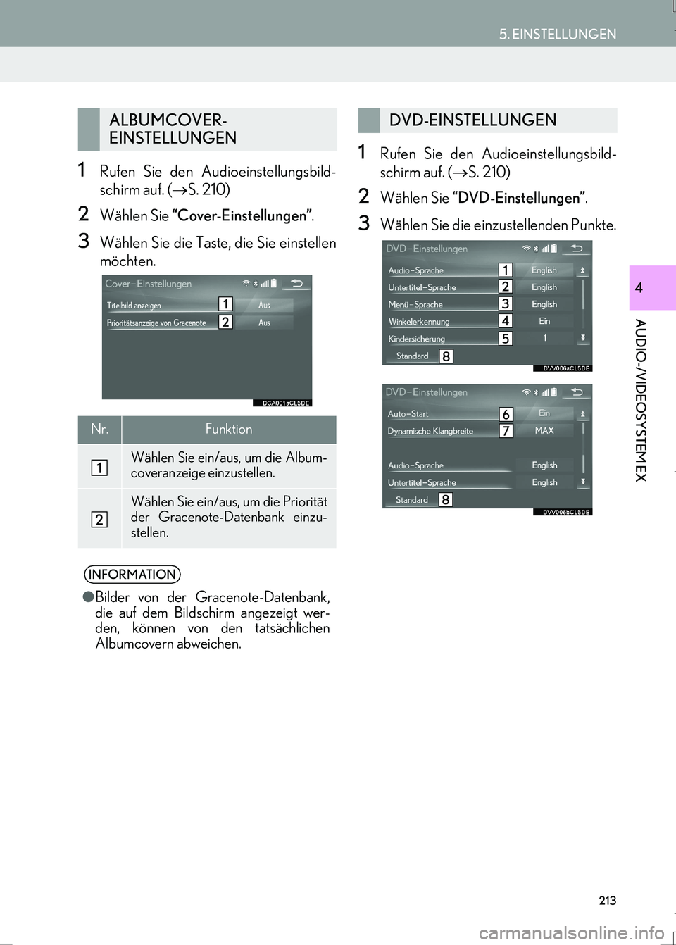 Lexus IS300h 2017 Navigationshandbuch (in German) 213
5. EINSTELLUNGEN
AUDIO-/VIDEOSYSTEM EX
IS_Navi_EM
4
1Rufen Sie den Audioeinstellungsbild-
schirm auf. (→S. 210)
2Wählen Sie “Cover-Einstellungen”.
3Wählen Sie die Taste, die Sie einstellen Lexus IS300h 2017 Navigationshandbuch (in German) 213
5. EINSTELLUNGEN
AUDIO-/VIDEOSYSTEM EX
IS_Navi_EM
4
1Rufen Sie den Audioeinstellungsbild-
schirm auf. (→S. 210)
2Wählen Sie “Cover-Einstellungen”.
3Wählen Sie die Taste, die Sie einstellen