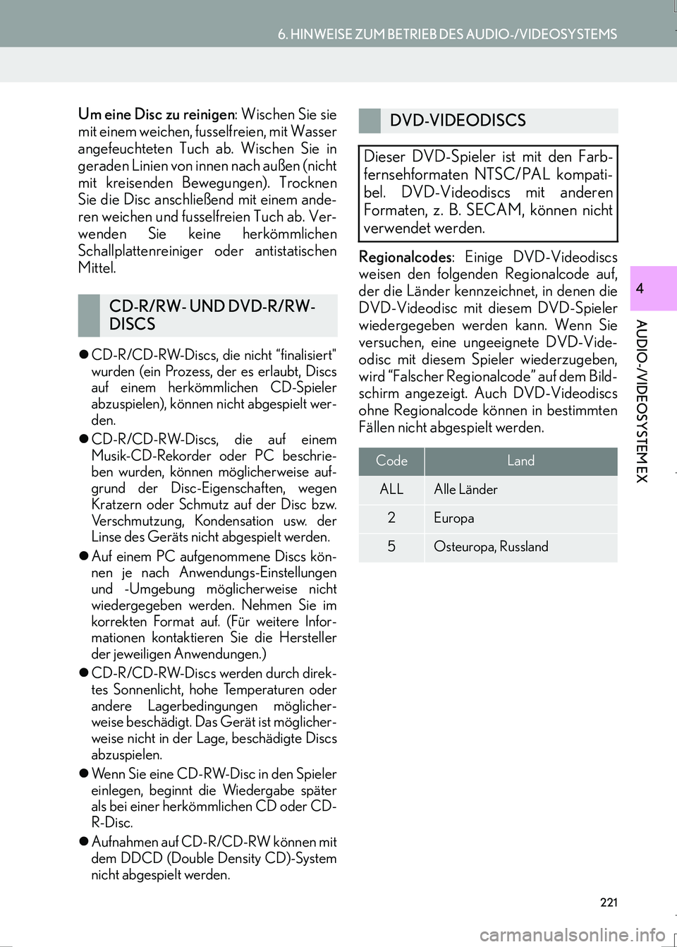 Lexus IS300h 2017 Navigationshandbuch (in German) 221
6. HINWEISE ZUM BETRIEB DES AUDIO-/VIDEOSYSTEMS
AUDIO-/VIDEOSYSTEM EX
IS_Navi_EM
4
Um eine Disc zu reinigen: Wischen Sie sie
mit einem weichen, fusselfreien, mit Wasser
angefeuchteten Tuch ab. Wis Lexus IS300h 2017 Navigationshandbuch (in German) 221
6. HINWEISE ZUM BETRIEB DES AUDIO-/VIDEOSYSTEMS
AUDIO-/VIDEOSYSTEM EX
IS_Navi_EM
4
Um eine Disc zu reinigen: Wischen Sie sie
mit einem weichen, fusselfreien, mit Wasser
angefeuchteten Tuch ab. Wis