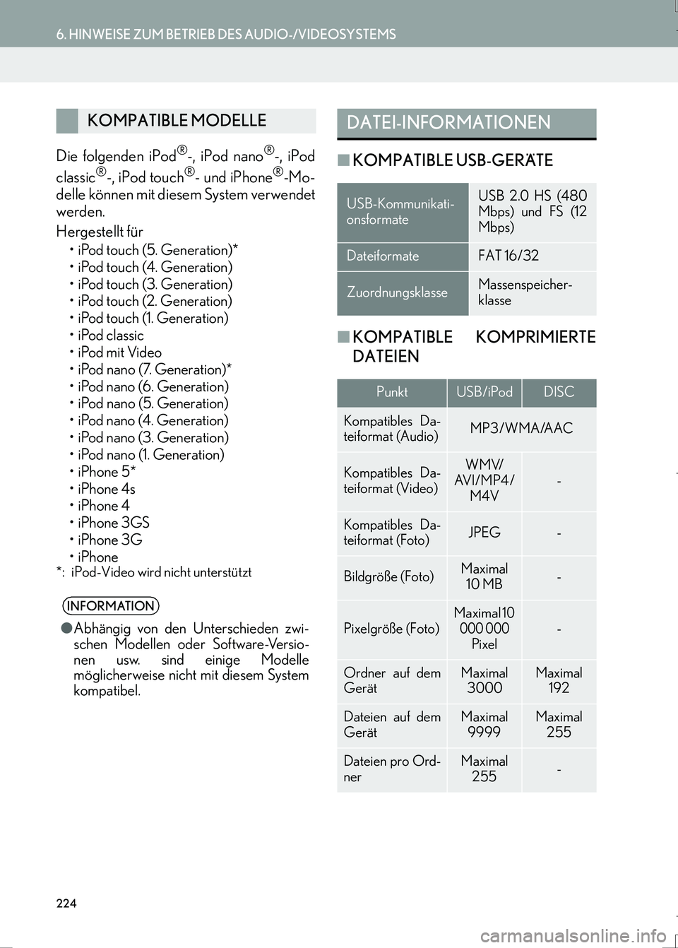 Lexus IS300h 2017 Navigationshandbuch (in German) 224
6. HINWEISE ZUM BETRIEB DES AUDIO-/VIDEOSYSTEMS
IS_Navi_EM
Die folgenden iPod®-, iPod nano®-, iPod
classic®-, iPod touch®- und iPhone®-Mo-
delle können mit diesem System verwendet
werden.
He Lexus IS300h 2017 Navigationshandbuch (in German) 224
6. HINWEISE ZUM BETRIEB DES AUDIO-/VIDEOSYSTEMS
IS_Navi_EM
Die folgenden iPod®-, iPod nano®-, iPod
classic®-, iPod touch®- und iPhone®-Mo-
delle können mit diesem System verwendet
werden.
He