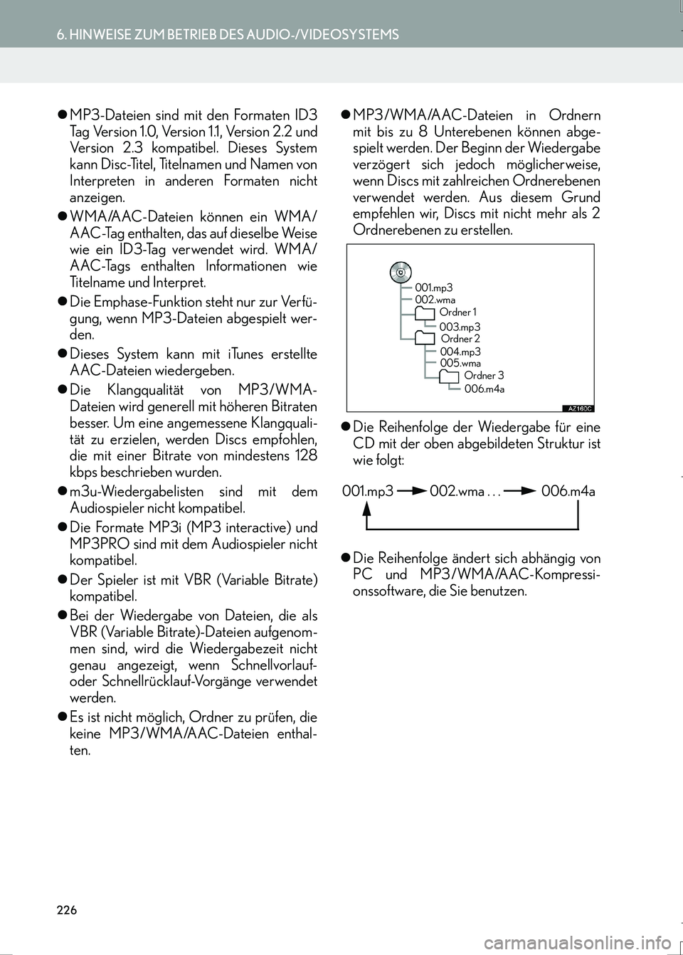 Lexus IS300h 2017  Navigationshandbuch (in German) 226
6. HINWEISE ZUM BETRIEB DES AUDIO-/VIDEOSYSTEMS
IS_Navi_EM
�zMP3-Dateien sind mit den Formaten ID3
Ta g  Ve r s i o n  1 . 0 ,  Ve r s i o n  1 .1 ,  Ve r s i o n  2 . 2  u n d
Version 2.3 kompati
