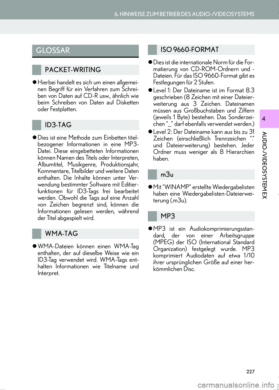Lexus IS300h 2017  Navigationshandbuch (in German) 227
6. HINWEISE ZUM BETRIEB DES AUDIO-/VIDEOSYSTEMS
AUDIO-/VIDEOSYSTEM EX
IS_Navi_EM
4
�zHierbei handelt es sich um einen allgemei-
nen Begriff für ein Verfahren zum Schrei-
ben von Daten auf CD-R us