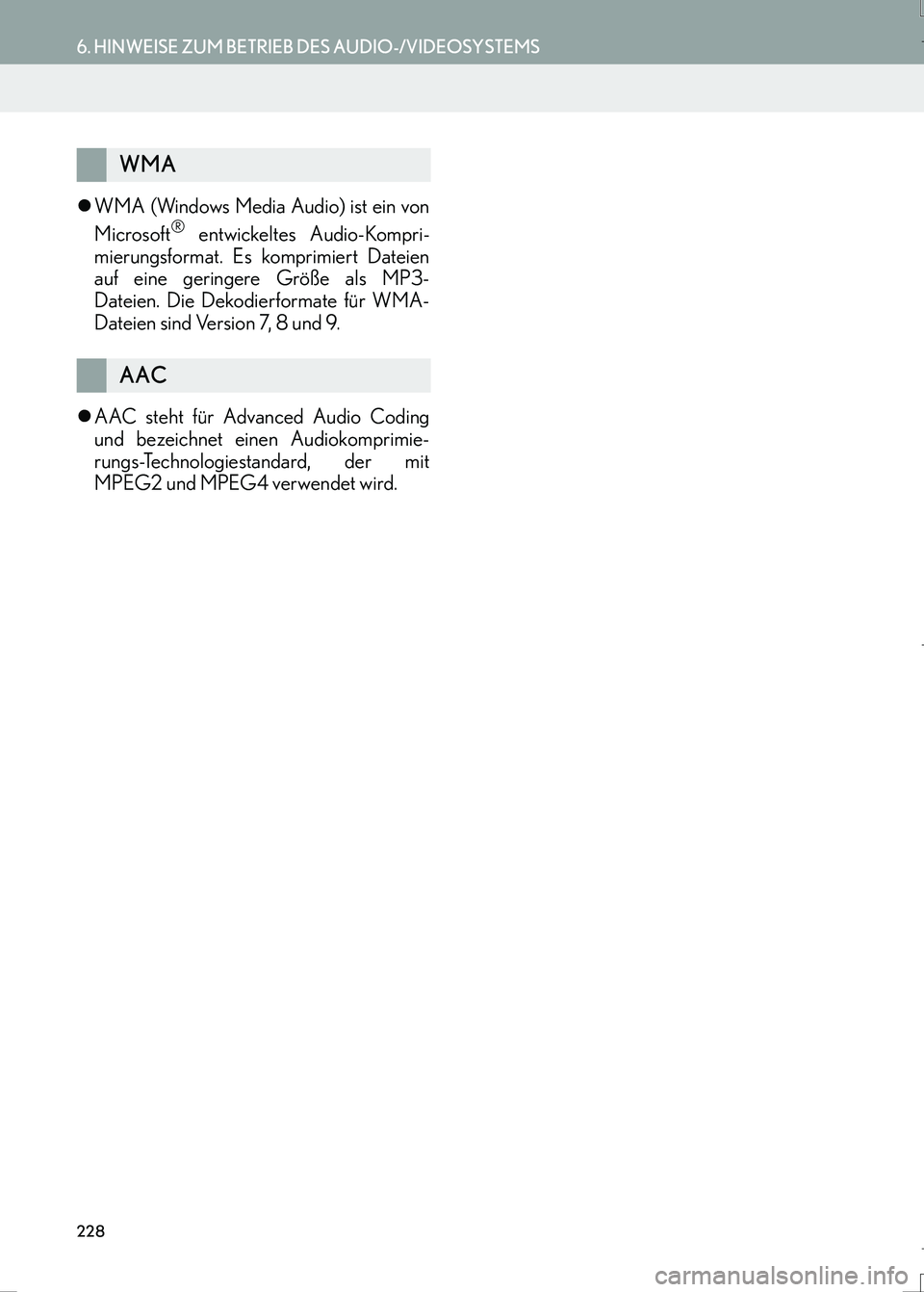Lexus IS300h 2017  Navigationshandbuch (in German) 228
6. HINWEISE ZUM BETRIEB DES AUDIO-/VIDEOSYSTEMS
IS_Navi_EM
�zWMA (Windows Media Audio) ist ein von
Microsoft® entwickeltes Audio-Kompri-
mierungsformat. Es komprimiert Dateien
auf eine geringere 