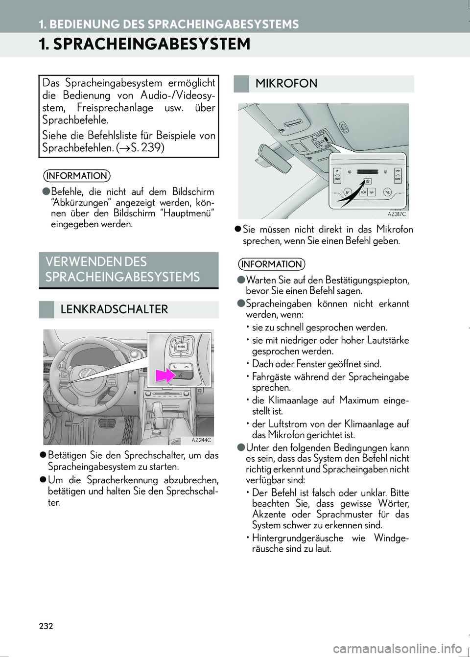 Lexus IS300h 2017  Navigationshandbuch (in German) 232
IS_Navi_EM
1. BEDIENUNG DES SPRACHEINGABESYSTEMS
1. SPRACHEINGABESYSTEM
�zBetätigen Sie den Sprechschalter, um das
Spracheingabesystem zu starten.
�zUm die Spracherkennung abzubrechen,
betätigen