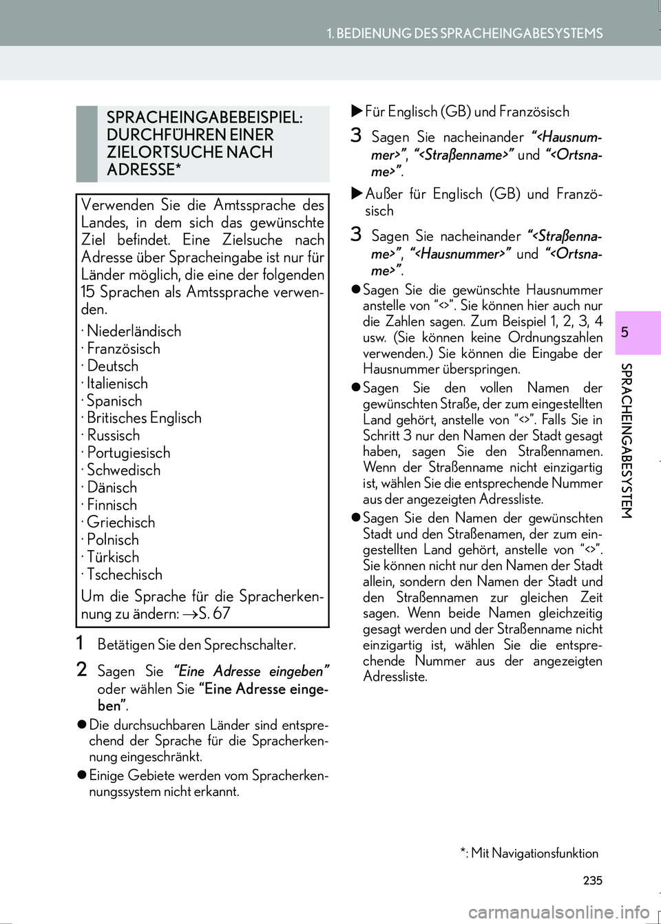 Lexus IS300h 2017  Navigationshandbuch (in German) 235
1. BEDIENUNG DES SPRACHEINGABESYSTEMS
SPRACHEINGABESYSTEM
IS_Navi_EM
5
1Betätigen Sie den Sprechschalter.
2Sagen Sie “Eine Adresse eingeben”
oder wählen Sie “Eine Adresse einge-
ben”.
�z