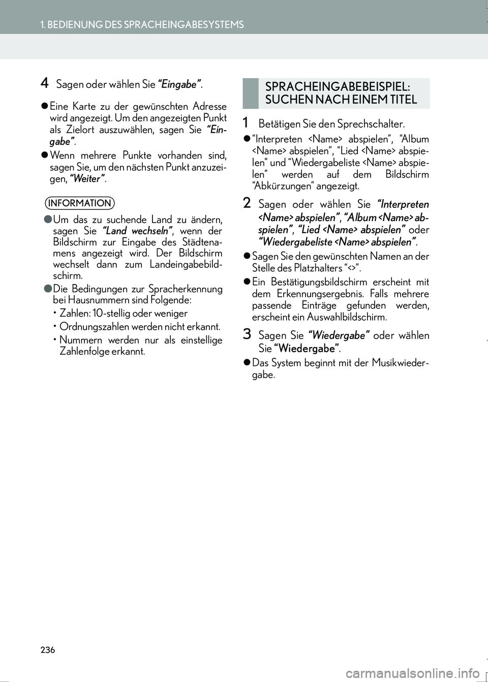 Lexus IS300h 2017  Navigationshandbuch (in German) 236
1. BEDIENUNG DES SPRACHEINGABESYSTEMS
IS_Navi_EM
4Sagen oder wählen Sie “Eingabe”.
�zEine Karte zu der gewünschten Adresse
wird angezeigt. Um den angezeigten Punkt
als Zielort auszuwählen, 