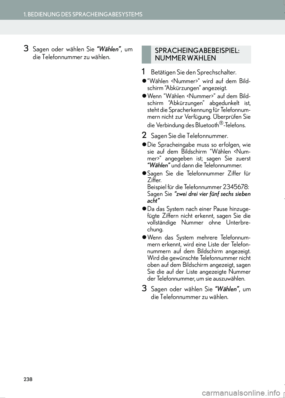 Lexus IS300h 2017  Navigationshandbuch (in German) 238
1. BEDIENUNG DES SPRACHEINGABESYSTEMS
IS_Navi_EM
3Sagen oder wählen Sie “Wählen”, um
die Telefonnummer zu wählen.
1Betätigen Sie den Sprechschalter.
�z“Wählen <Nummer>” wird auf dem B