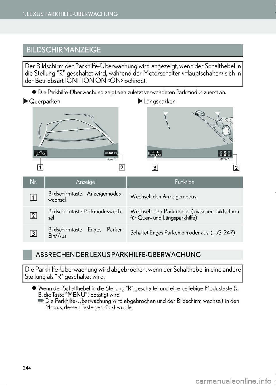 Lexus IS300h 2017  Navigationshandbuch (in German) 244
1. LEXUS PARKHILFE-ÜBERWACHUNG
LS460_LS600h_Navi_EM
�zDie Parkhilfe-Überwachung zeigt den zuletzt verwendeten Parkmodus zuerst an.
�XQuerparken�XLängsparken
�zWenn der Schalthebel in die Stellu