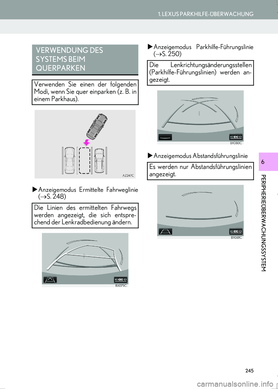 Lexus IS300h 2017  Navigationshandbuch (in German) 245
1. LEXUS PARKHILFE-ÜBERWACHUNG
LS460_LS600h_Navi_EM
PERIPHERIEÜBERWACHUNGSSYSTEM
6
�XAnzeigemodus Ermittelte Fahrweglinie
(→S. 248)�XAnzeigemodus Parkhilfe-Führungslinie
(→S. 250)
�XAnzeige