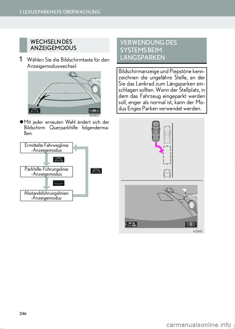 Lexus IS300h 2017  Navigationshandbuch (in German) 246
1. LEXUS PARKHILFE-ÜBERWACHUNG
LS460_LS600h_Navi_EM
1Wählen Sie die Bildschirmtaste für den
Anzeigemoduswechsel.
�zMit jeder erneuten Wahl ändert sich der
Bildschirm Querparkhilfe folgenderma-