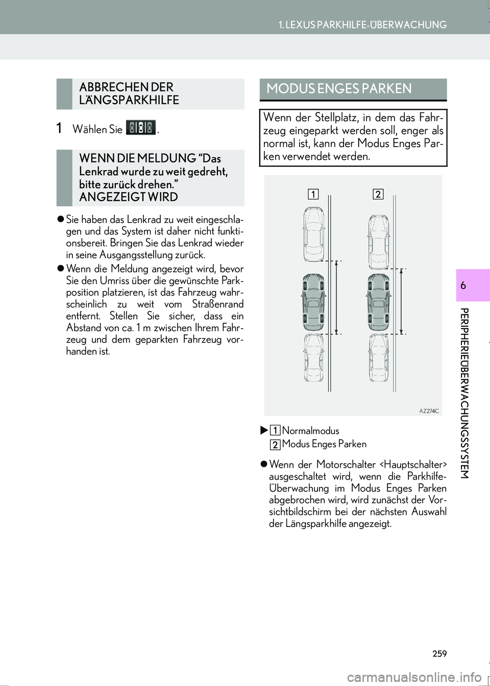 Lexus IS300h 2017  Navigationshandbuch (in German) 259
1. LEXUS PARKHILFE-ÜBERWACHUNG
LS460_LS600h_Navi_EM
PERIPHERIEÜBERWACHUNGSSYSTEM
6
1Wählen Sie  .
�zSie haben das Lenkrad zu weit eingeschla-
gen und das System ist daher nicht funkti-
onsberei