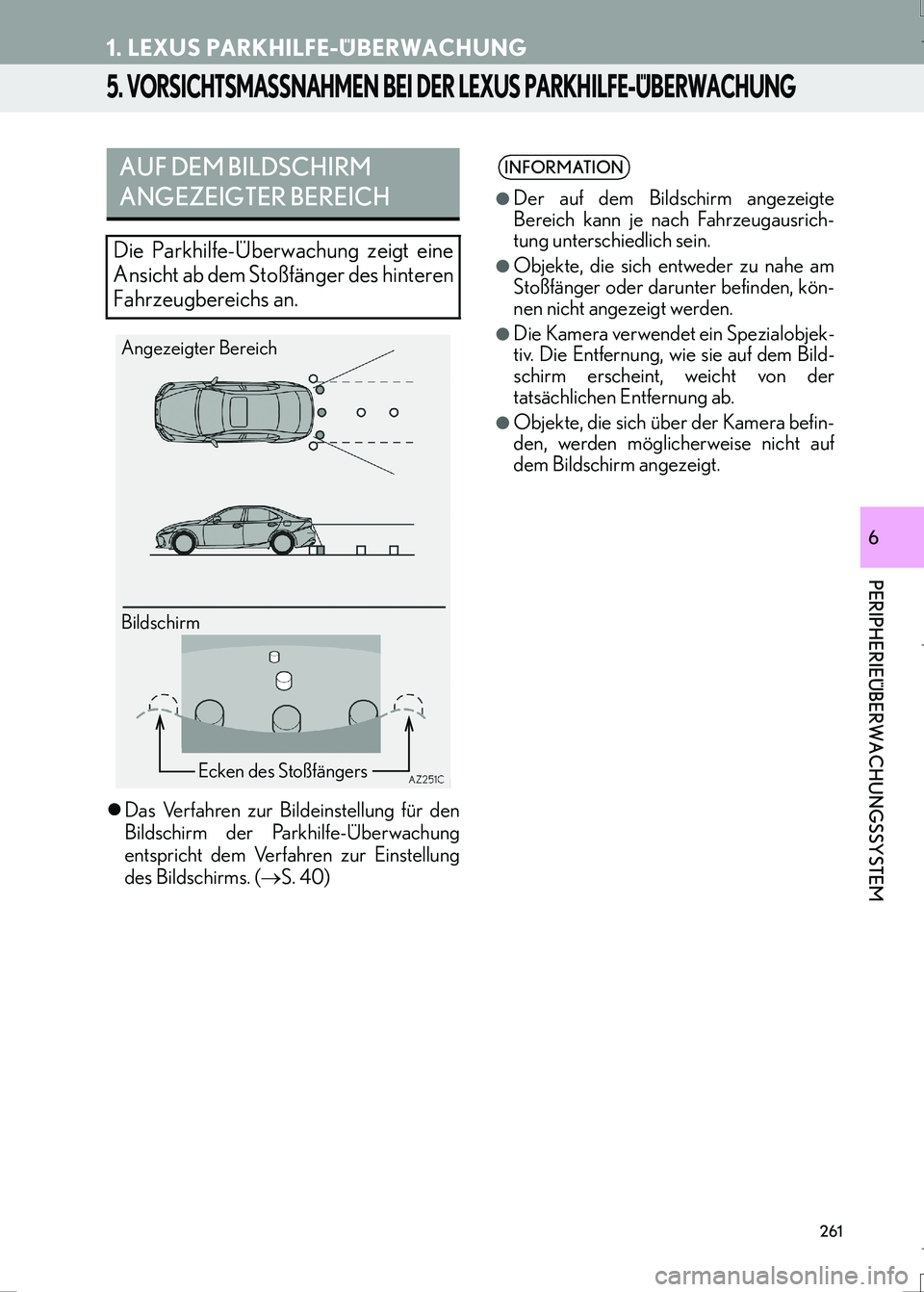 Lexus IS300h 2017  Navigationshandbuch (in German) 261
1. LEXUS PARKHILFE-ÜBERWACHUNG
LS460_LS600h_Navi_EM
PERIPHERIEÜBERWACHUNGSSYSTEM
6
5. VORSICHTSMASSNAHMEN BEI DER LEXUS PARKHILFE-ÜBERWACHUNG
�zDas Verfahren zur Bildeinstellung für den
Bildsc