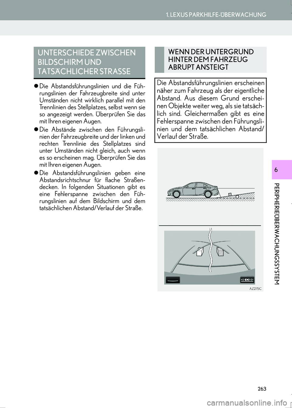 Lexus IS300h 2017  Navigationshandbuch (in German) 263
1. LEXUS PARKHILFE-ÜBERWACHUNG
LS460_LS600h_Navi_EM
PERIPHERIEÜBERWACHUNGSSYSTEM
6
�zDie Abstandsführungslinien und die Füh-
rungslinien der Fahrzeugbreite sind unter
Umständen nicht wirklich