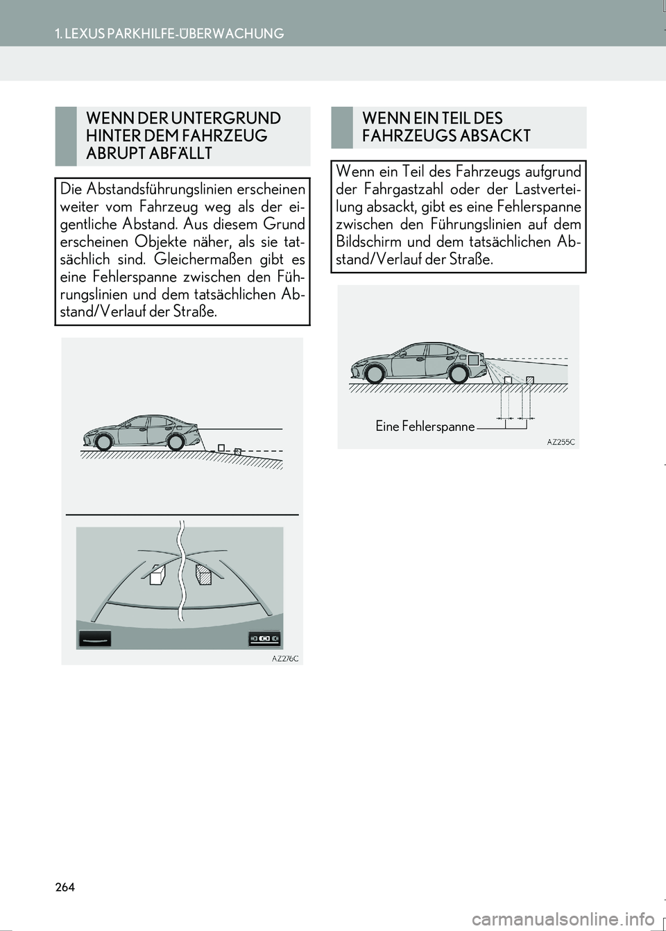 Lexus IS300h 2017  Navigationshandbuch (in German) 264
1. LEXUS PARKHILFE-ÜBERWACHUNG
LS460_LS600h_Navi_EM
WENN DER UNTERGRUND 
HINTER DEM FAHRZEUG 
ABRUPT ABFÄLLT
Die Abstandsführungslinien erscheinen
weiter vom Fahrzeug weg als der ei-
gentliche 