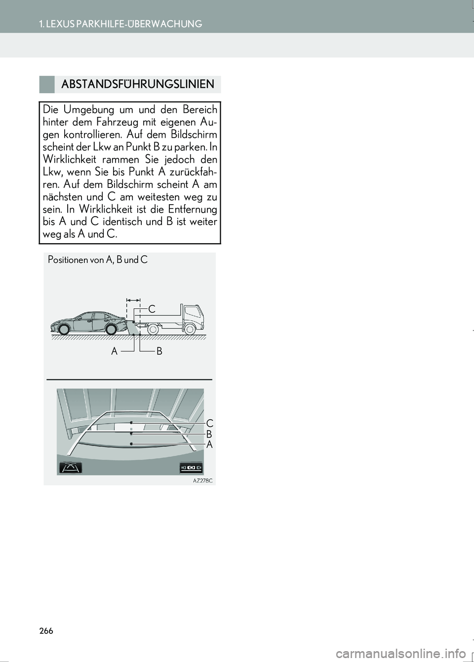 Lexus IS300h 2017  Navigationshandbuch (in German) 266
1. LEXUS PARKHILFE-ÜBERWACHUNG
LS460_LS600h_Navi_EM
ABSTANDSFÜHRUNGSLINIEN
Die Umgebung um und den Bereich
hinter dem Fahrzeug mit eigenen Au-
gen kontrollieren. Auf dem Bildschirm
scheint der L