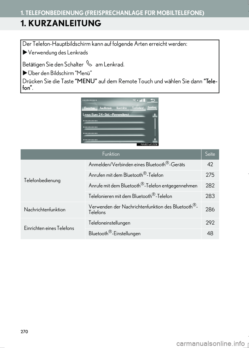 Lexus IS300h 2017  Navigationshandbuch (in German) 270
IS_Navi_EM
1. TELEFONBEDIENUNG (FREISPRECHANLAGE FÜR MOBILTELEFONE)
1. KURZANLEITUNG
Der Telefon-Hauptbildschirm kann auf folgende Arten erreicht werden:
�XVerwendung des Lenkrads
Betätigen Sie 