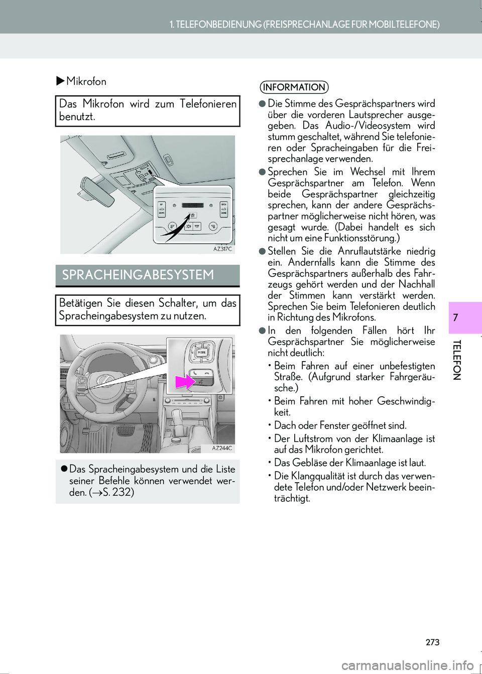 Lexus IS300h 2017  Navigationshandbuch (in German) 273
1. TELEFONBEDIENUNG (FREISPRECHANLAGE FÜR MOBILTELEFONE)
IS_Navi_EM
TELEFON
7
�XMikrofon
Das Mikrofon wird zum Telefonieren
benutzt.
SPRACHEINGABESYSTEM
Betätigen Sie diesen Schalter, um das
Spr
