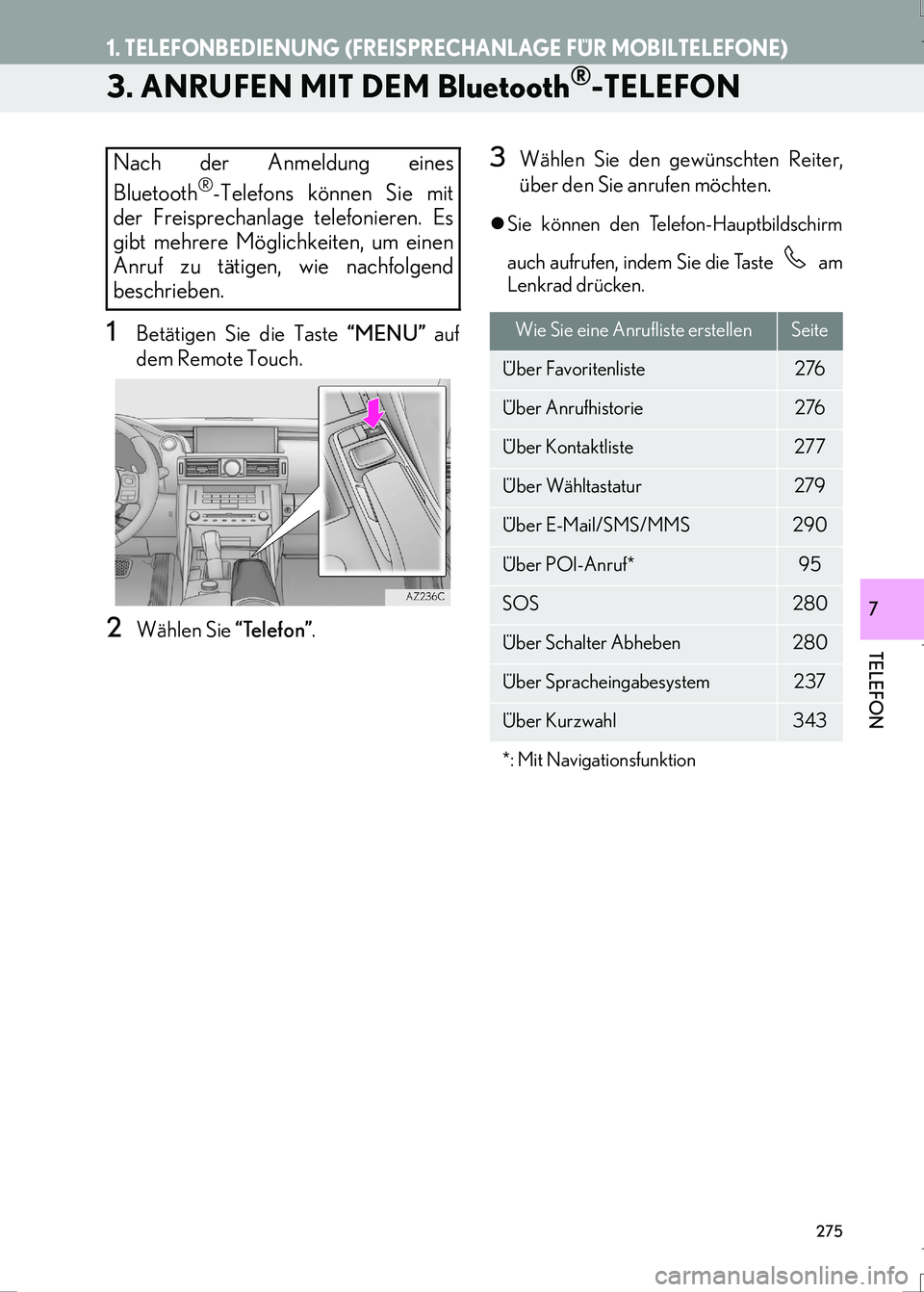 Lexus IS300h 2017  Navigationshandbuch (in German) 275
1. TELEFONBEDIENUNG (FREISPRECHANLAGE FÜR MOBILTELEFONE)
IS_Navi_EM
TELEFON
7
3. ANRUFEN MIT DEM Bluetooth®-TELEFON
1Betätigen Sie die Taste “MENU” auf
dem Remote Touch.
2Wählen Sie “Tel