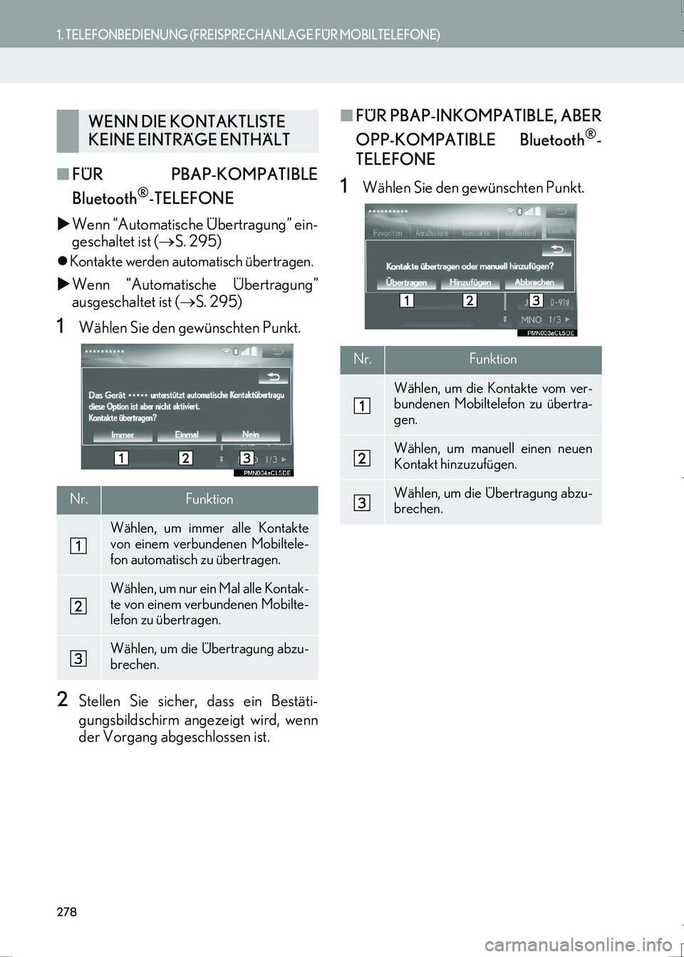 Lexus IS300h 2017  Navigationshandbuch (in German) 278
1. TELEFONBEDIENUNG (FREISPRECHANLAGE FÜR MOBILTELEFONE)
IS_Navi_EM
■FÜR PBAP-KOMPATIBLE
Bluetooth
®-TELEFONE
�XWenn “Automatische Übertragung” ein-
geschaltet ist (→S. 295)
�zKontakte