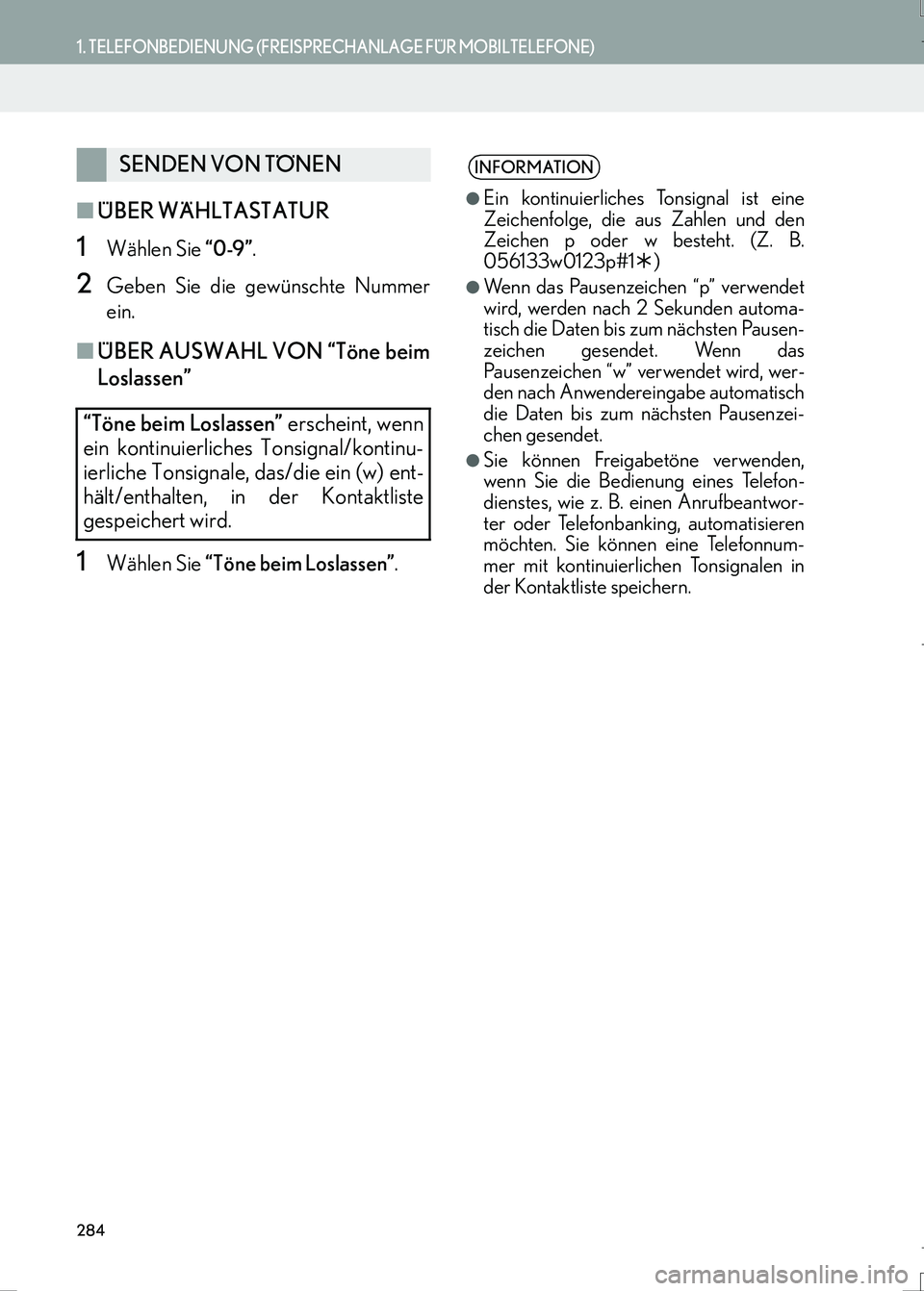 Lexus IS300h 2017 Navigationshandbuch (in German) 284
1. TELEFONBEDIENUNG (FREISPRECHANLAGE FÜR MOBILTELEFONE)
IS_Navi_EM
■ÜBER WÄHLTASTATUR
1Wählen Sie “0-9”.
2Geben Sie die gewünschte Nummer
ein.
■ÜBER AUSWAHL VON “Töne beim
Loslas Lexus IS300h 2017 Navigationshandbuch (in German) 284
1. TELEFONBEDIENUNG (FREISPRECHANLAGE FÜR MOBILTELEFONE)
IS_Navi_EM
■ÜBER WÄHLTASTATUR
1Wählen Sie “0-9”.
2Geben Sie die gewünschte Nummer
ein.
■ÜBER AUSWAHL VON “Töne beim
Loslas