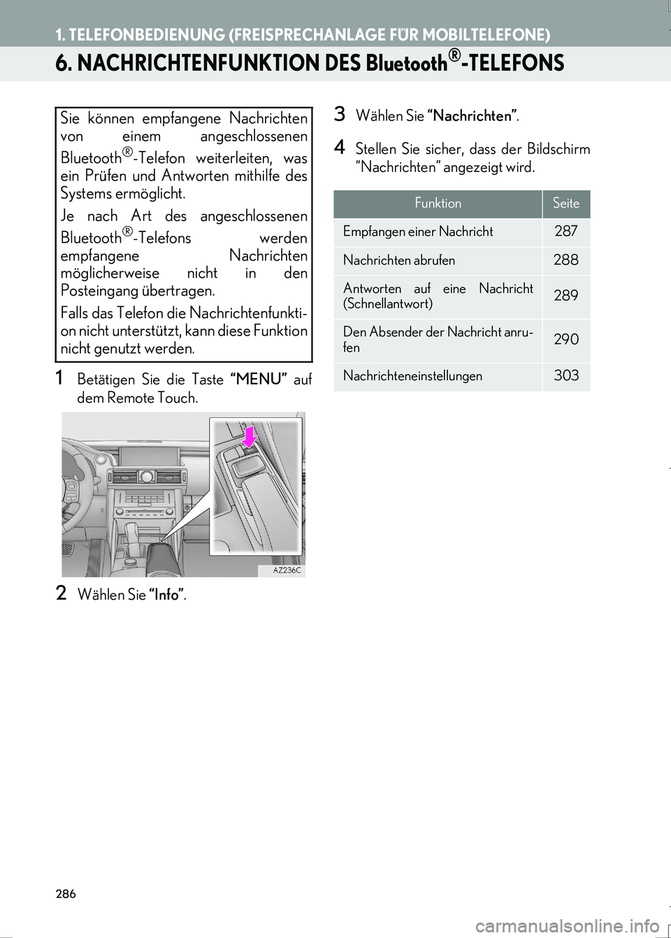 Lexus IS300h 2017 Navigationshandbuch (in German) 286
1. TELEFONBEDIENUNG (FREISPRECHANLAGE FÜR MOBILTELEFONE)
IS_Navi_EM
6. NACHRICHTENFUNKTION DES Bluetooth®-TELEFONS
1Betätigen Sie die Taste “MENU” auf
dem Remote Touch.
2Wählen Sie “Info Lexus IS300h 2017 Navigationshandbuch (in German) 286
1. TELEFONBEDIENUNG (FREISPRECHANLAGE FÜR MOBILTELEFONE)
IS_Navi_EM
6. NACHRICHTENFUNKTION DES Bluetooth®-TELEFONS
1Betätigen Sie die Taste “MENU” auf
dem Remote Touch.
2Wählen Sie “Info