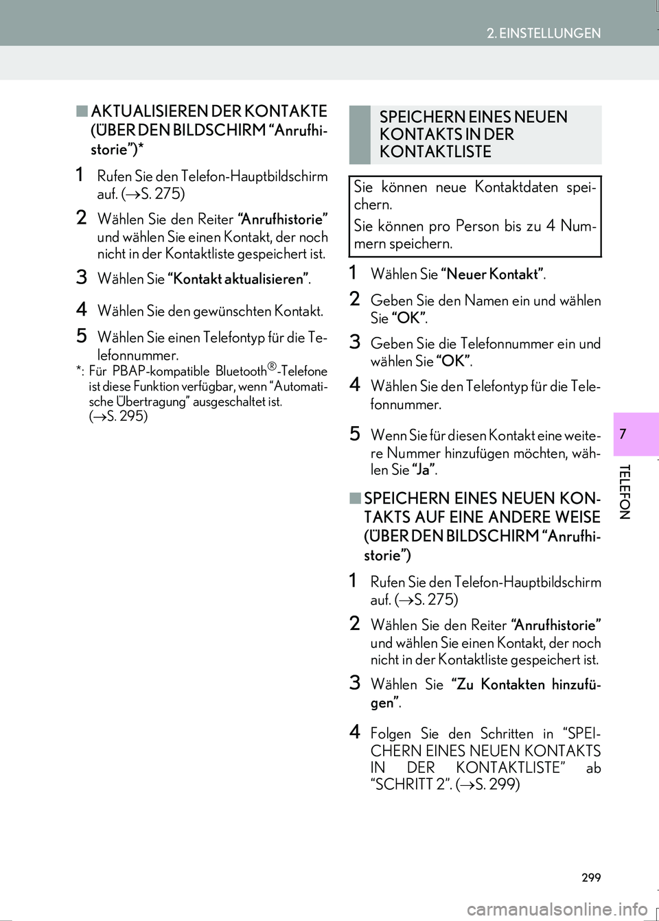 Lexus IS300h 2017  Navigationshandbuch (in German) 299
2. EINSTELLUNGEN
IS_Navi_EM
TELEFON
7
■AKTUALISIEREN DER KONTAKTE
(ÜBER DEN BILDSCHIRM “Anrufhi-
storie”)*
1Rufen Sie den Telefon-Hauptbildschirm
auf. (→S. 275)
2Wählen Sie den Reiter 