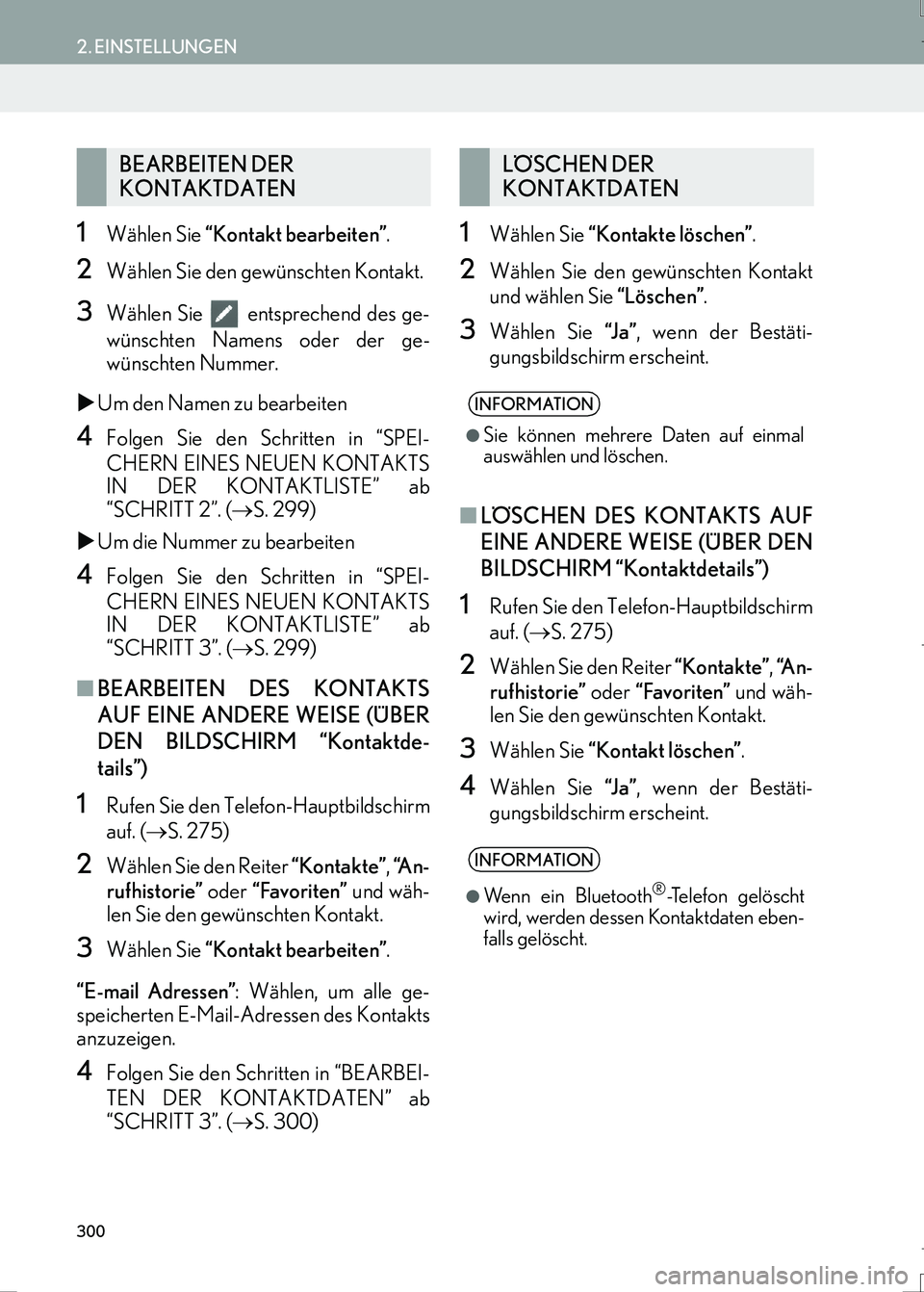 Lexus IS300h 2017  Navigationshandbuch (in German) 300
2. EINSTELLUNGEN
IS_Navi_EM
1Wählen Sie “Kontakt bearbeiten”.
2Wählen Sie den gewünschten Kontakt.
3Wählen Sie   entsprechend des ge-
wünschten Namens oder der ge-
wünschten Nummer.
�XUm