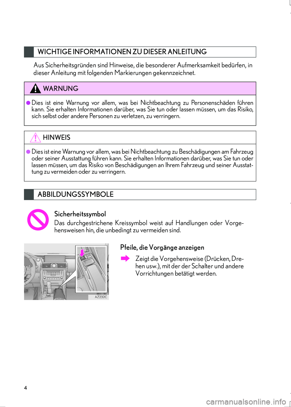 Lexus IS300h 2017 Navigationshandbuch (in German) 4
IS_Navi_EM
Aus Sicherheitsgründen sind Hinweise, die besonderer Aufmerksamkeit bedürfen, in
dieser Anleitung mit folgenden Markierungen gekennzeichnet.
WICHTIGE INFORMATIONEN ZU DIESER ANLEITUNG
W Lexus IS300h 2017 Navigationshandbuch (in German) 4
IS_Navi_EM
Aus Sicherheitsgründen sind Hinweise, die besonderer Aufmerksamkeit bedürfen, in
dieser Anleitung mit folgenden Markierungen gekennzeichnet.
WICHTIGE INFORMATIONEN ZU DIESER ANLEITUNG
W
