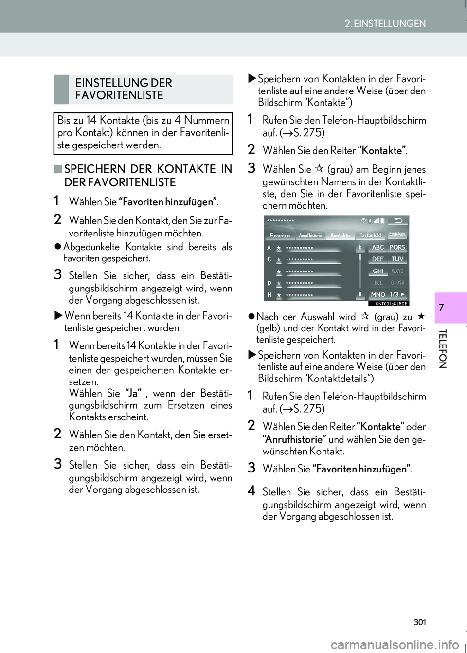Lexus IS300h 2017 Navigationshandbuch (in German) 301
2. EINSTELLUNGEN
IS_Navi_EM
TELEFON
7
■SPEICHERN DER KONTAKTE IN
DER FAVORITENLISTE
1Wählen Sie “Favoriten hinzufügen”.
2Wählen Sie den Kontakt, den Sie zur Fa-
voritenliste hinzufügen m Lexus IS300h 2017 Navigationshandbuch (in German) 301
2. EINSTELLUNGEN
IS_Navi_EM
TELEFON
7
■SPEICHERN DER KONTAKTE IN
DER FAVORITENLISTE
1Wählen Sie “Favoriten hinzufügen”.
2Wählen Sie den Kontakt, den Sie zur Fa-
voritenliste hinzufügen m