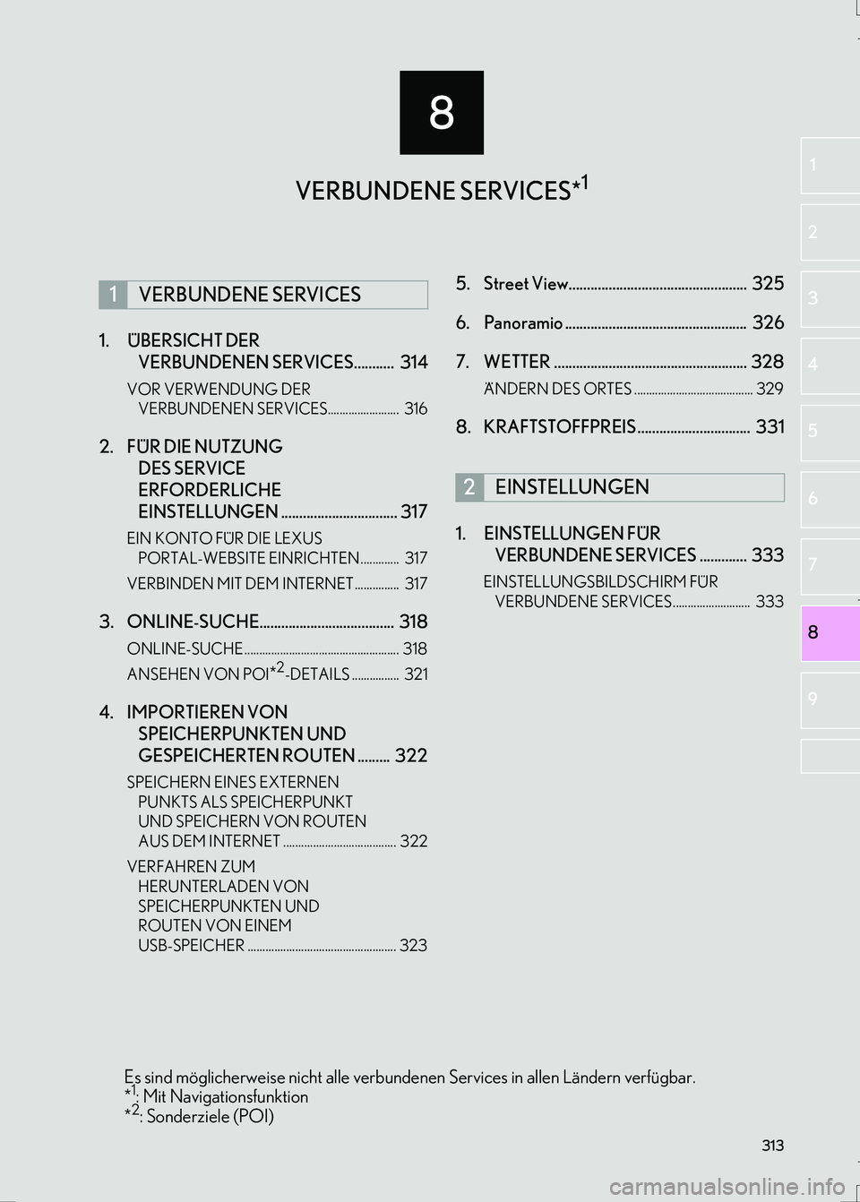 Lexus IS300h 2017  Navigationshandbuch (in German) 8
313
IS_Navi_EM
2
1
3
4
5
6
7
8
9
1. ÜBERSICHT DER 
VERBUNDENEN SERVICES...........  314
VOR VERWENDUNG DER 
VERBUNDENEN SERVICES........................  316
2. FÜR DIE NUTZUNG 
DES SERVICE 
ERFOR