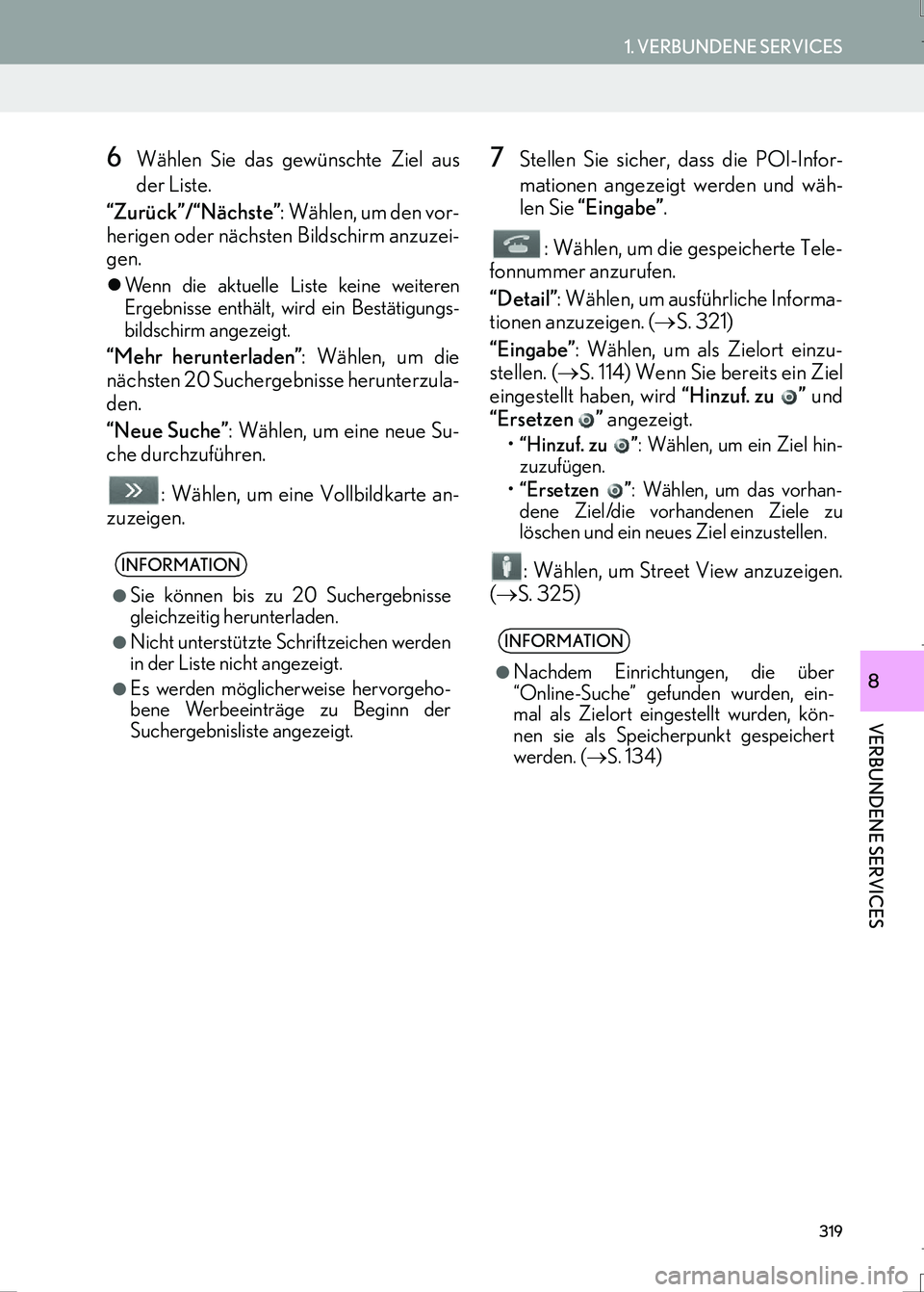 Lexus IS300h 2017  Navigationshandbuch (in German) 319
1. VERBUNDENE SERVICES
IS_Navi_EM
VERBUNDENE SERVICES
8
6Wählen Sie das gewünschte Ziel aus
der Liste.
“Zurück”/“Nächste”: Wählen, um den vor-
herigen oder nächsten Bildschirm anzuze