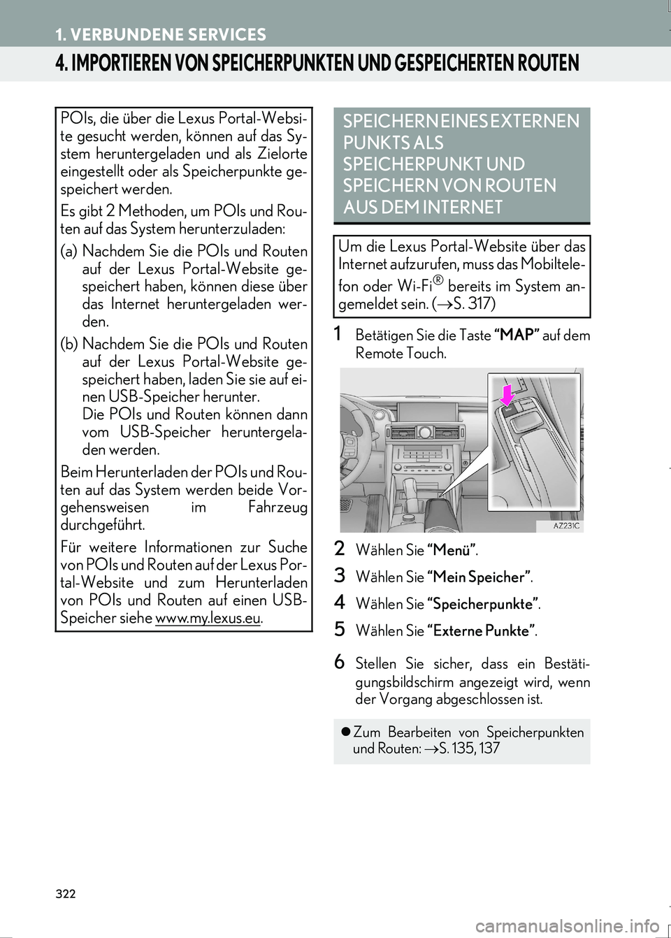 Lexus IS300h 2017 Navigationshandbuch (in German) 322
1. VERBUNDENE SERVICES
IS_Navi_EM
4. IMPORTIEREN VON SPEICHERPUNKTEN UND GESPEICHERTEN ROUTEN
1Betätigen Sie die Taste “MAP” auf dem
Remote Touch.
2Wählen Sie “Menü”.
3Wählen Sie “Me Lexus IS300h 2017 Navigationshandbuch (in German) 322
1. VERBUNDENE SERVICES
IS_Navi_EM
4. IMPORTIEREN VON SPEICHERPUNKTEN UND GESPEICHERTEN ROUTEN
1Betätigen Sie die Taste “MAP” auf dem
Remote Touch.
2Wählen Sie “Menü”.
3Wählen Sie “Me