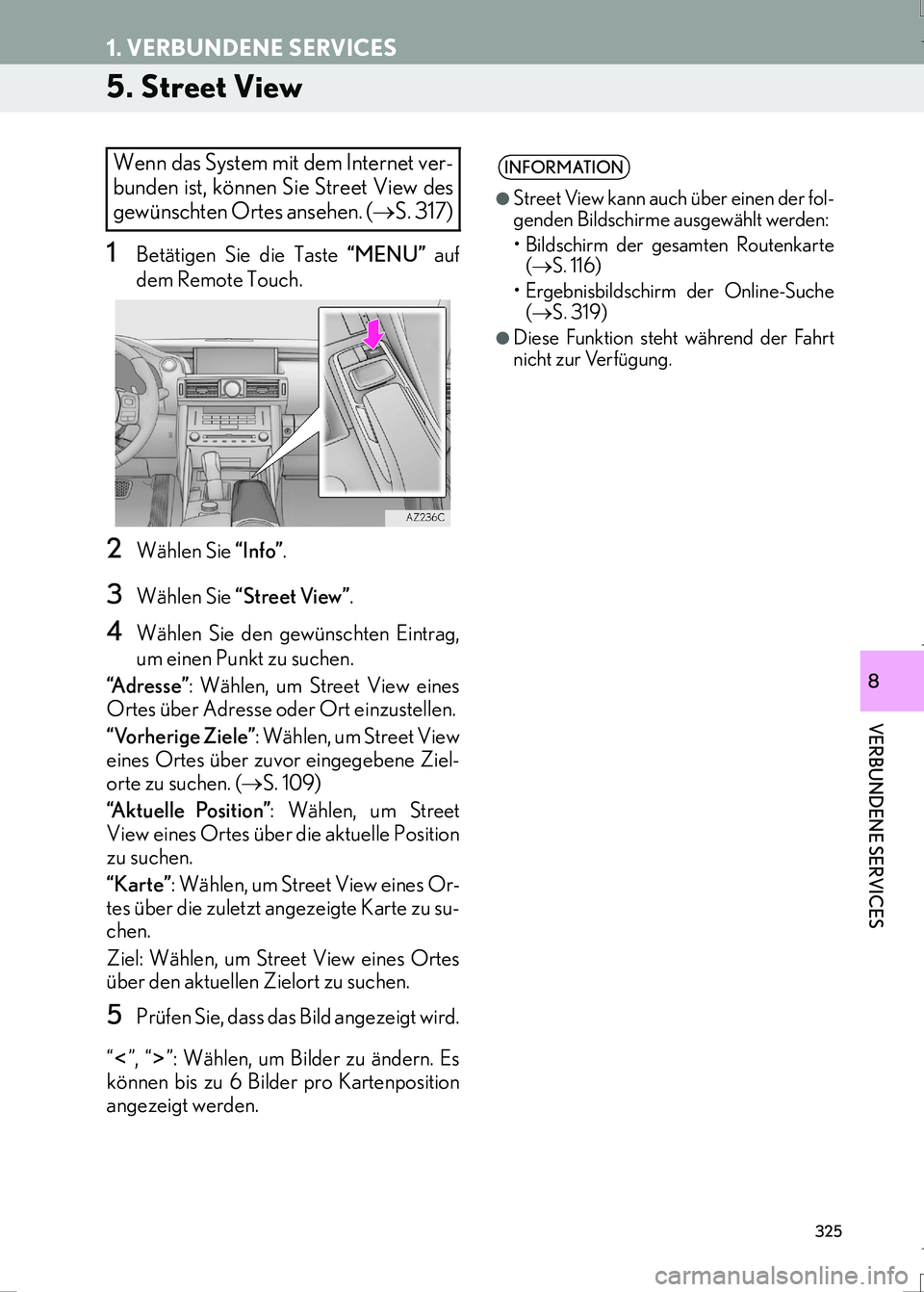 Lexus IS300h 2017  Navigationshandbuch (in German) 325
1. VERBUNDENE SERVICES
IS_Navi_EM
VERBUNDENE SERVICES
8
5. Street View
1Betätigen Sie die Taste “MENU” auf
dem Remote Touch.
2Wählen Sie “Info”.
3Wählen Sie “Street View”.
4Wählen 