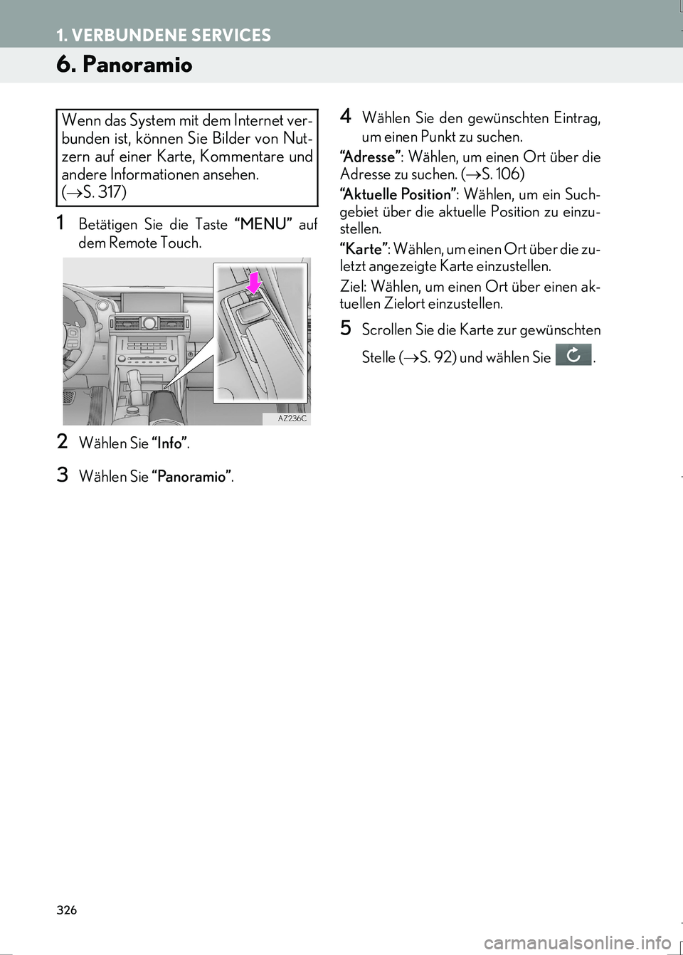 Lexus IS300h 2017  Navigationshandbuch (in German) 326
1. VERBUNDENE SERVICES
IS_Navi_EM
6. Panoramio
1Betätigen Sie die Taste “MENU” auf
dem Remote Touch.
2Wählen Sie “Info”.
3Wählen Sie “Panoramio”.
4Wählen Sie den gewünschten Eintr