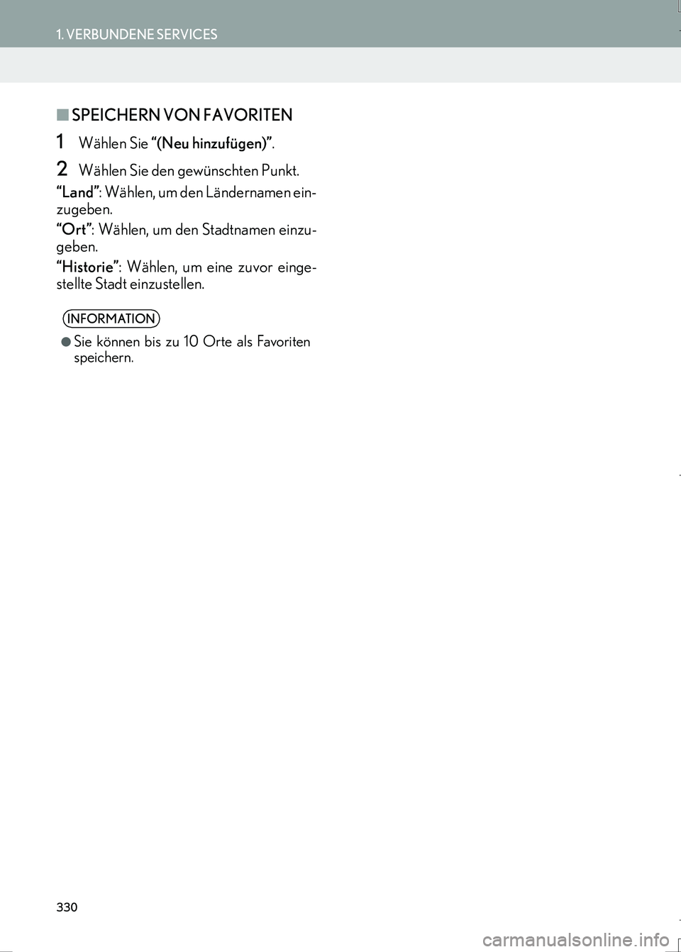 Lexus IS300h 2017  Navigationshandbuch (in German) 330
1. VERBUNDENE SERVICES
IS_Navi_EM
■SPEICHERN VON FAVORITEN
1Wählen Sie “(Neu hinzufügen)”.
2Wählen Sie den gewünschten Punkt.
“Land”: Wählen, um den Ländernamen ein-
zugeben.
“Or