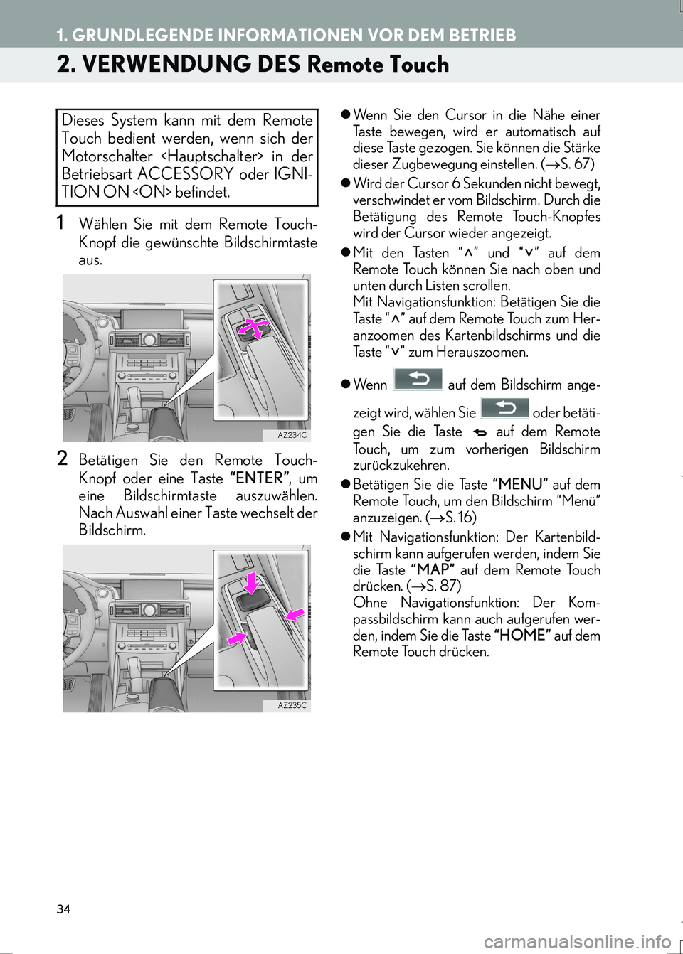 Lexus IS300h 2017  Navigationshandbuch (in German) 34
1. GRUNDLEGENDE INFORMATIONEN VOR DEM BETRIEB
IS_Navi_EM
2. VERWENDUNG DES Remote Touch
1Wählen Sie mit dem Remote Touch-
Knopf die gewünschte Bildschirmtaste
aus.
2Betätigen Sie den Remote Touc