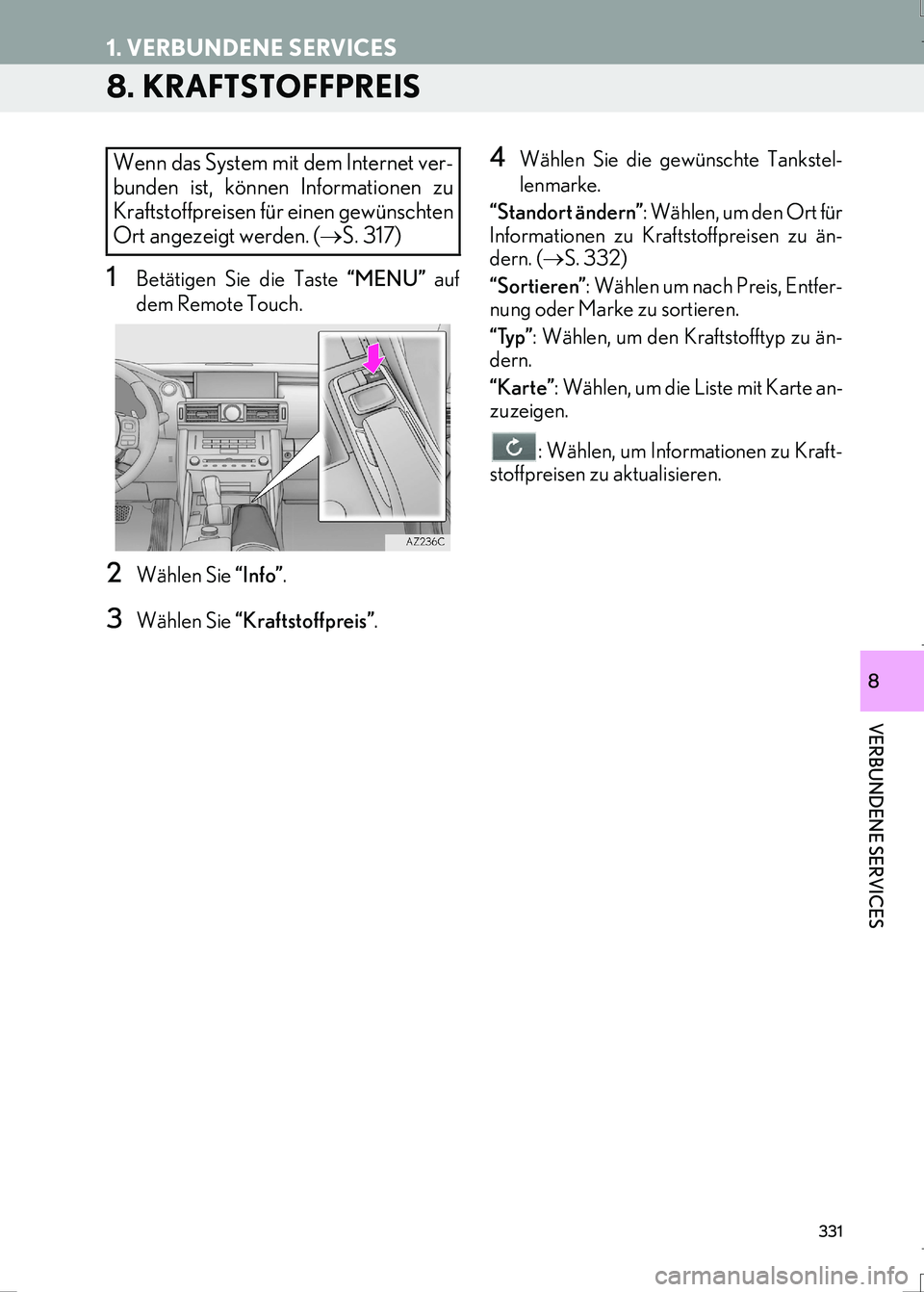 Lexus IS300h 2017 Navigationshandbuch (in German) 331
1. VERBUNDENE SERVICES
IS_Navi_EM
VERBUNDENE SERVICES
8
8. KRAFTSTOFFPREIS
1Betätigen Sie die Taste “MENU” auf
dem Remote Touch.
2Wählen Sie “Info”.
3Wählen Sie “Kraftstoffpreis”.
4 Lexus IS300h 2017 Navigationshandbuch (in German) 331
1. VERBUNDENE SERVICES
IS_Navi_EM
VERBUNDENE SERVICES
8
8. KRAFTSTOFFPREIS
1Betätigen Sie die Taste “MENU” auf
dem Remote Touch.
2Wählen Sie “Info”.
3Wählen Sie “Kraftstoffpreis”.
4