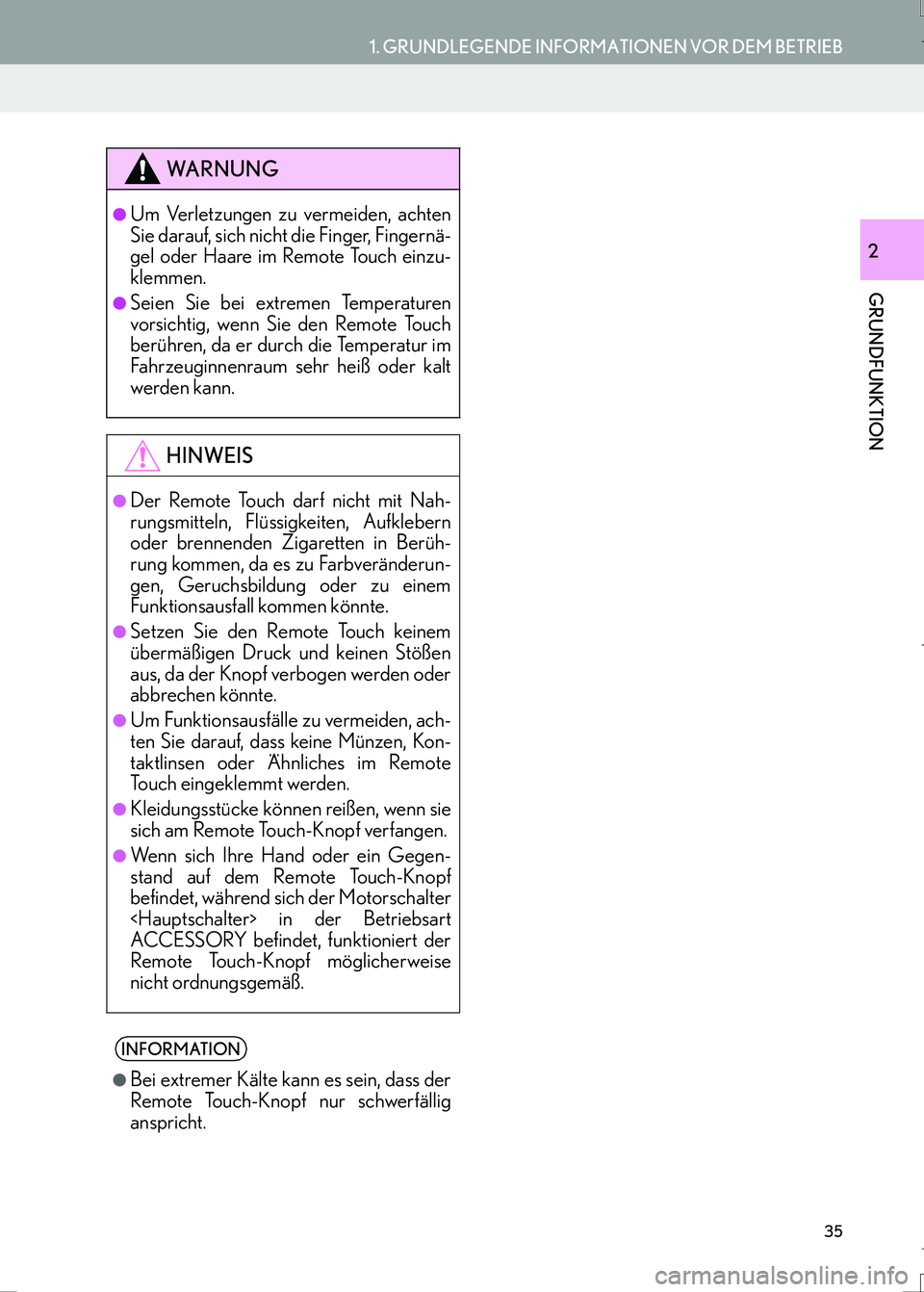 Lexus IS300h 2017  Navigationshandbuch (in German) 35
1. GRUNDLEGENDE INFORMATIONEN VOR DEM BETRIEB
GRUNDFUNKTION
IS_Navi_EM
2
WA R N U N G
●Um Verletzungen zu vermeiden, achten
Sie darauf, sich nicht die Finger, Fingernä-
gel oder Haare im Remote 